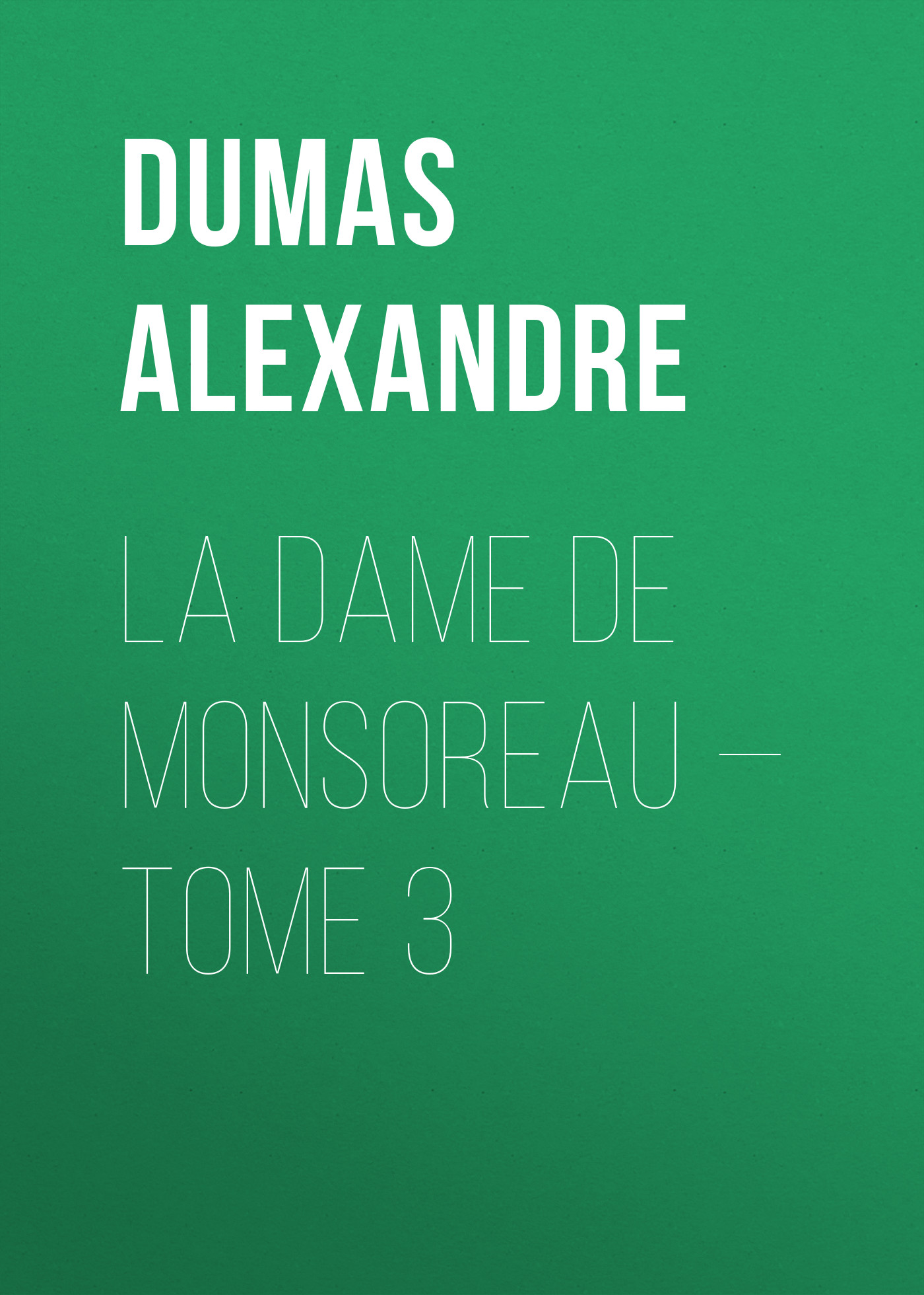 Книга La dame de Monsoreau – Tome 3 из серии , созданная Alexandre Dumas, может относится к жанру Литература 19 века, Зарубежная старинная литература, Зарубежная классика. Стоимость электронной книги La dame de Monsoreau – Tome 3 с идентификатором 25201775 составляет 0 руб.