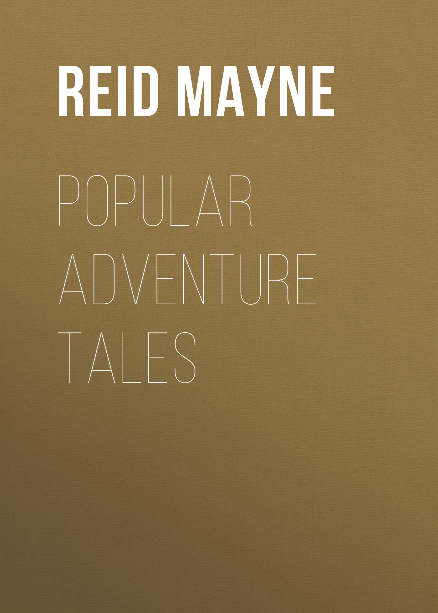 Книга Popular Adventure Tales из серии , созданная Mayne Reid, может относится к жанру Литература 19 века, Зарубежная старинная литература, Зарубежная классика, Зарубежные детские книги. Стоимость электронной книги Popular Adventure Tales с идентификатором 25449572 составляет 0 руб.