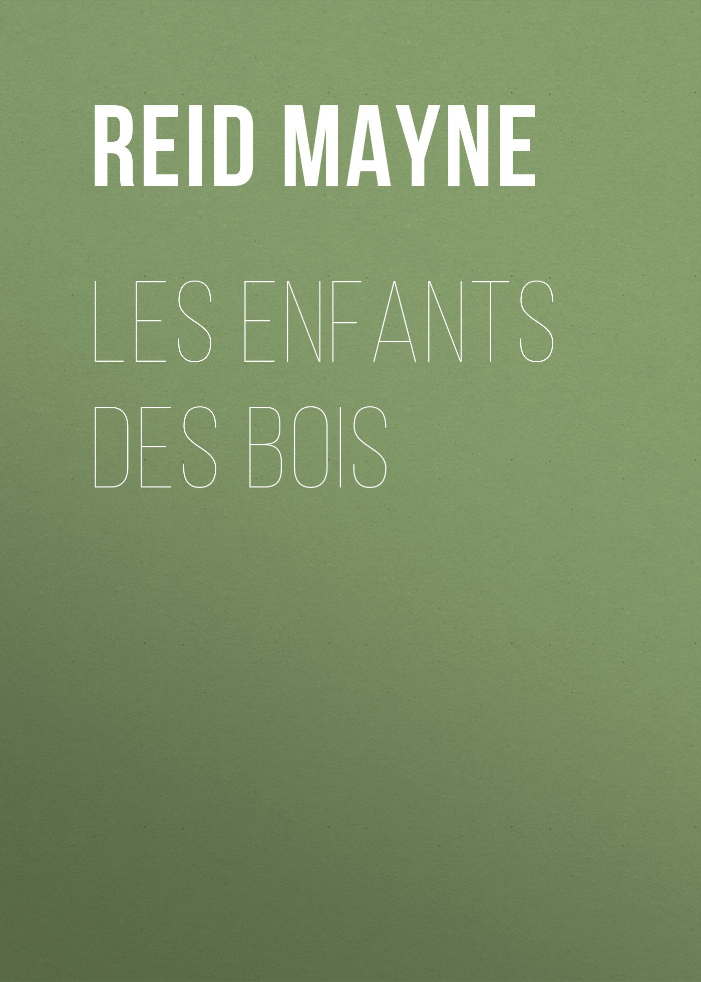 Книга Les enfants des bois из серии , созданная Mayne Reid, может относится к жанру Литература 19 века, Зарубежная старинная литература, Зарубежная классика. Стоимость электронной книги Les enfants des bois с идентификатором 25450876 составляет 0 руб.