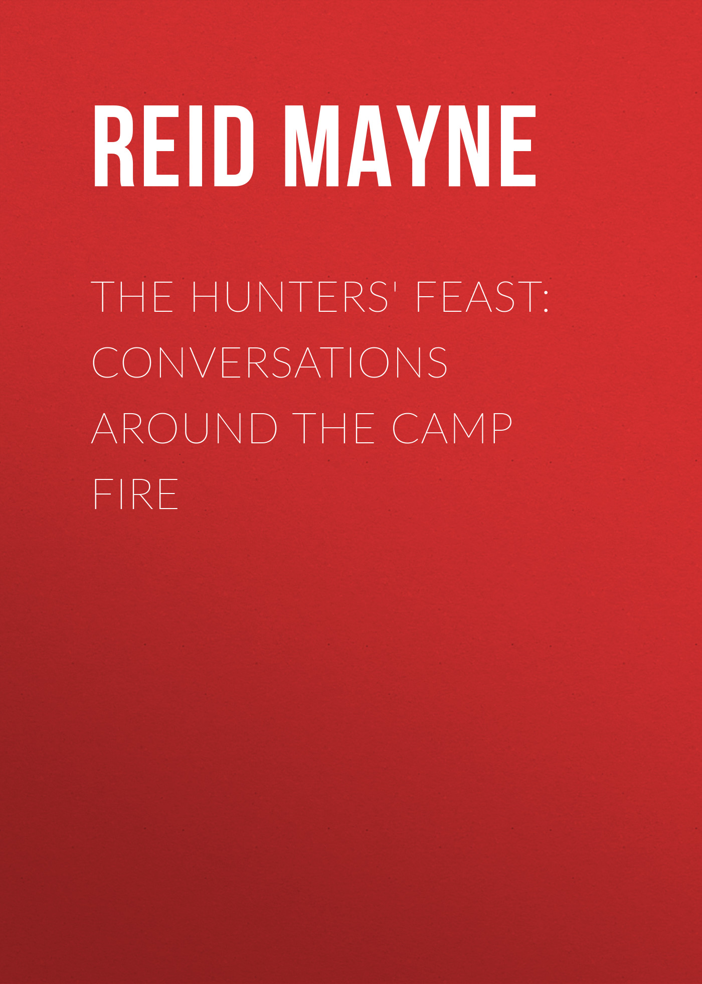 The Hunters'Feast: Conversations Around the Camp Fire