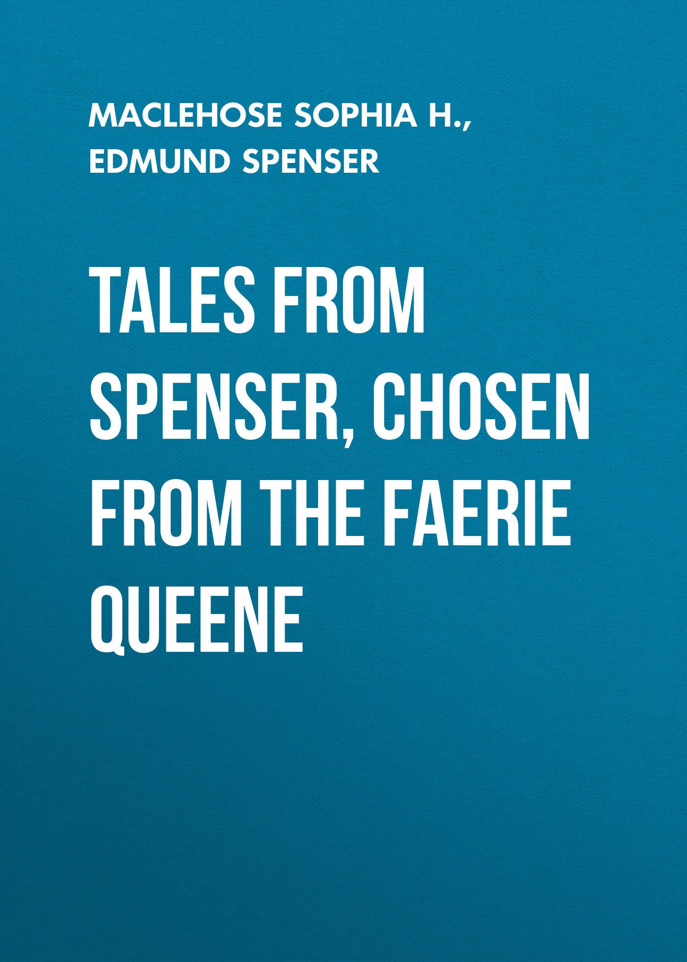 Книга Tales from Spenser, Chosen from the Faerie Queene из серии , созданная Edmund Spenser, Sophia MacLehose, написана в жанре Мифы. Легенды. Эпос, Зарубежная старинная литература, Зарубежная классика, Зарубежные детские книги. Стоимость электронной книги Tales from Spenser, Chosen from the Faerie Queene с идентификатором 25474975 составляет 0 руб.