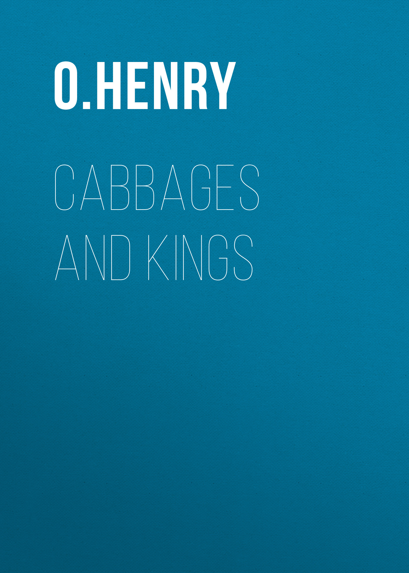 Книга Cabbages and Kings из серии , созданная O. Henry, может относится к жанру Литература 20 века, Зарубежная классика. Стоимость электронной книги Cabbages and Kings с идентификатором 25559972 составляет 0 руб.