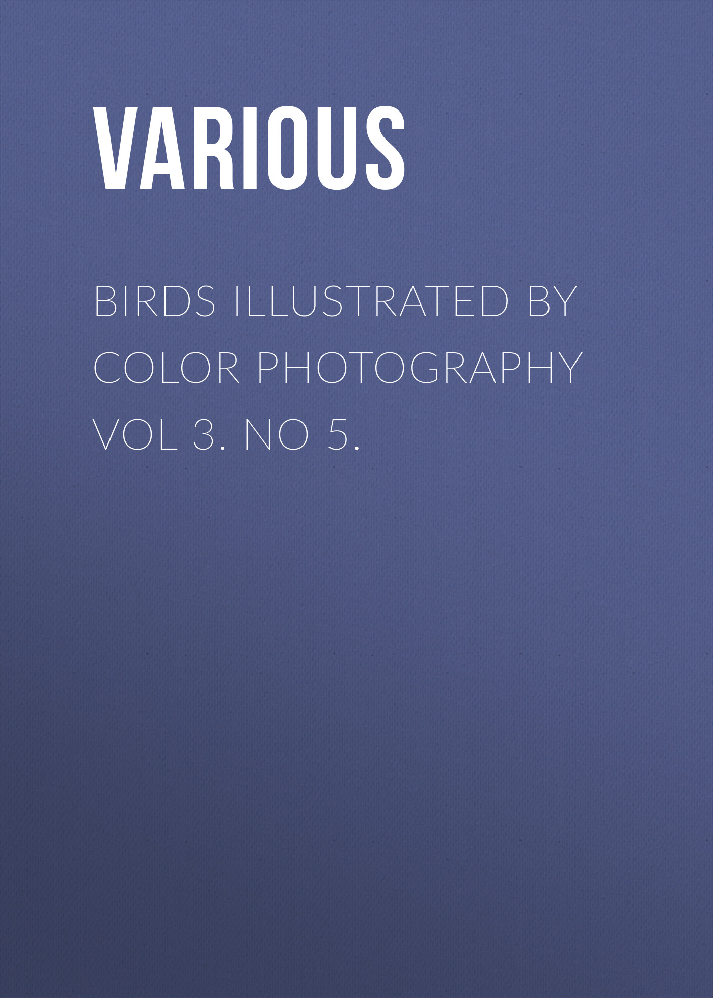 Книга Birds Illustrated by Color Photography Vol 3. No 5. из серии , созданная  Various, может относится к жанру Журналы, Биология, Природа и животные, Зарубежная образовательная литература. Стоимость электронной книги Birds Illustrated by Color Photography Vol 3. No 5. с идентификатором 25569271 составляет 0 руб.
