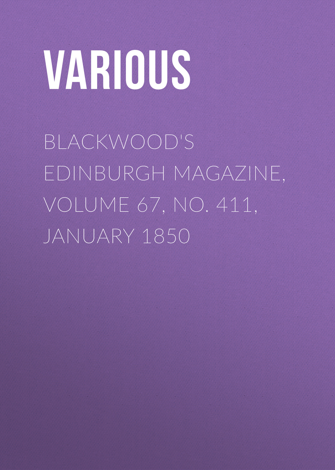 Книга Blackwood's Edinburgh Magazine, Volume 67, No. 411, January 1850 из серии , созданная  Various, может относится к жанру Журналы, Зарубежная образовательная литература, Книги о Путешествиях. Стоимость электронной книги Blackwood's Edinburgh Magazine, Volume 67, No. 411, January 1850 с идентификатором 25569575 составляет 0 руб.