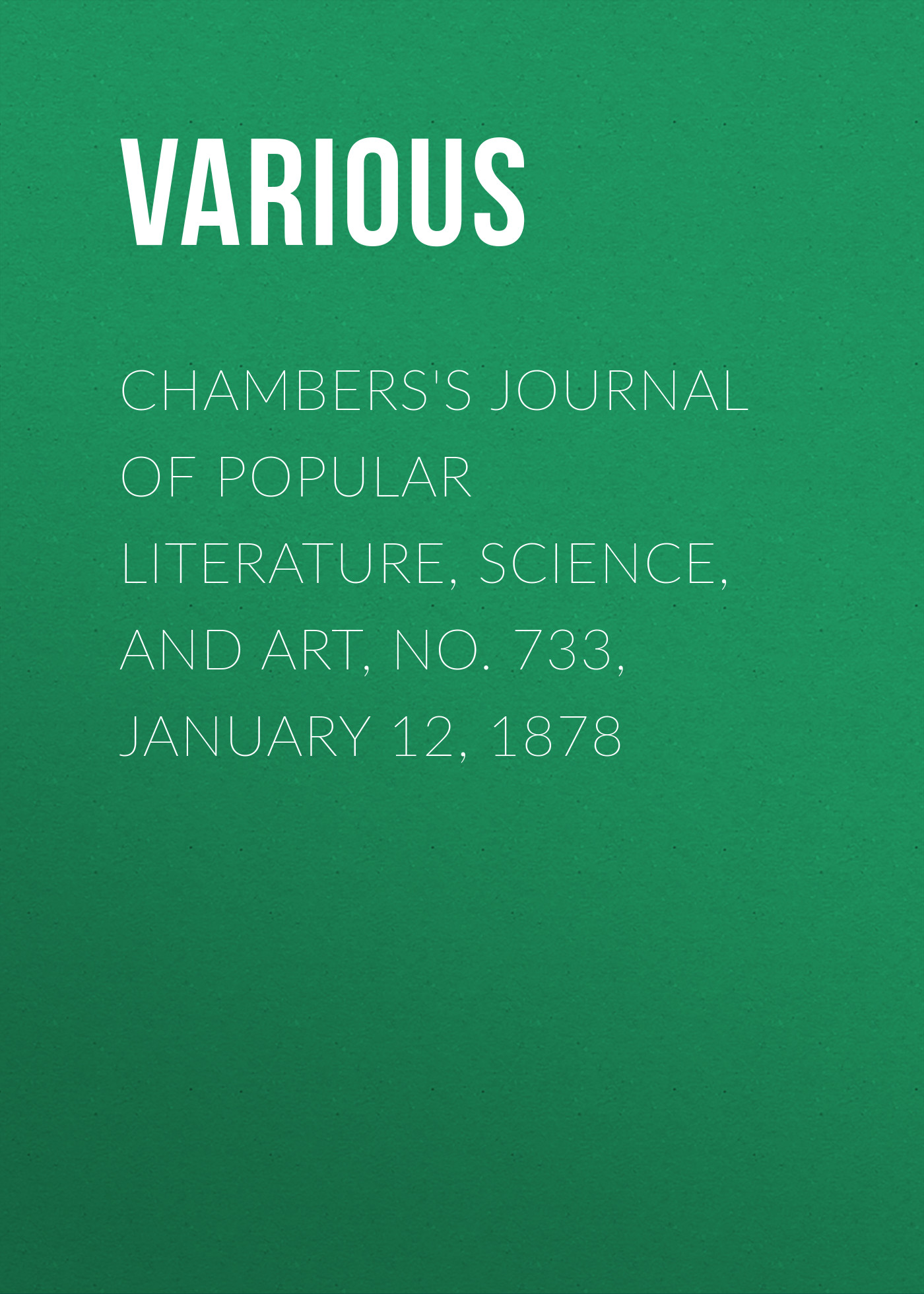 Книга Chambers's Journal of Popular Literature, Science, and Art, No. 733, January 12, 1878 из серии , созданная  Various, может относится к жанру Журналы, Зарубежная образовательная литература. Стоимость электронной книги Chambers's Journal of Popular Literature, Science, and Art, No. 733, January 12, 1878 с идентификатором 25570071 составляет 0 руб.