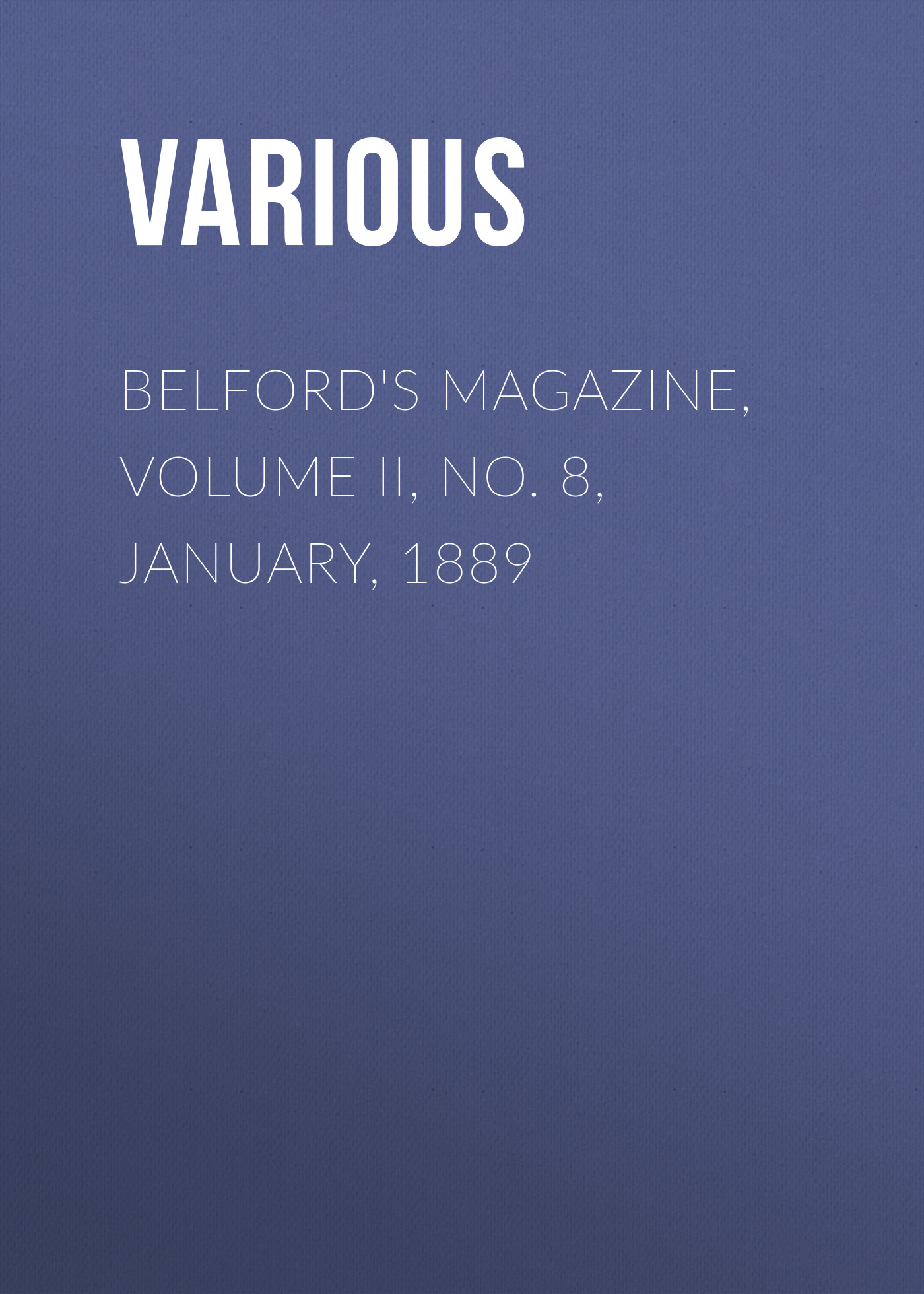 Книга Belford's Magazine, Volume II, No. 8, January, 1889 из серии , созданная  Various, может относится к жанру Журналы, Зарубежная образовательная литература. Стоимость электронной книги Belford's Magazine, Volume II, No. 8, January, 1889 с идентификатором 25570775 составляет 0 руб.