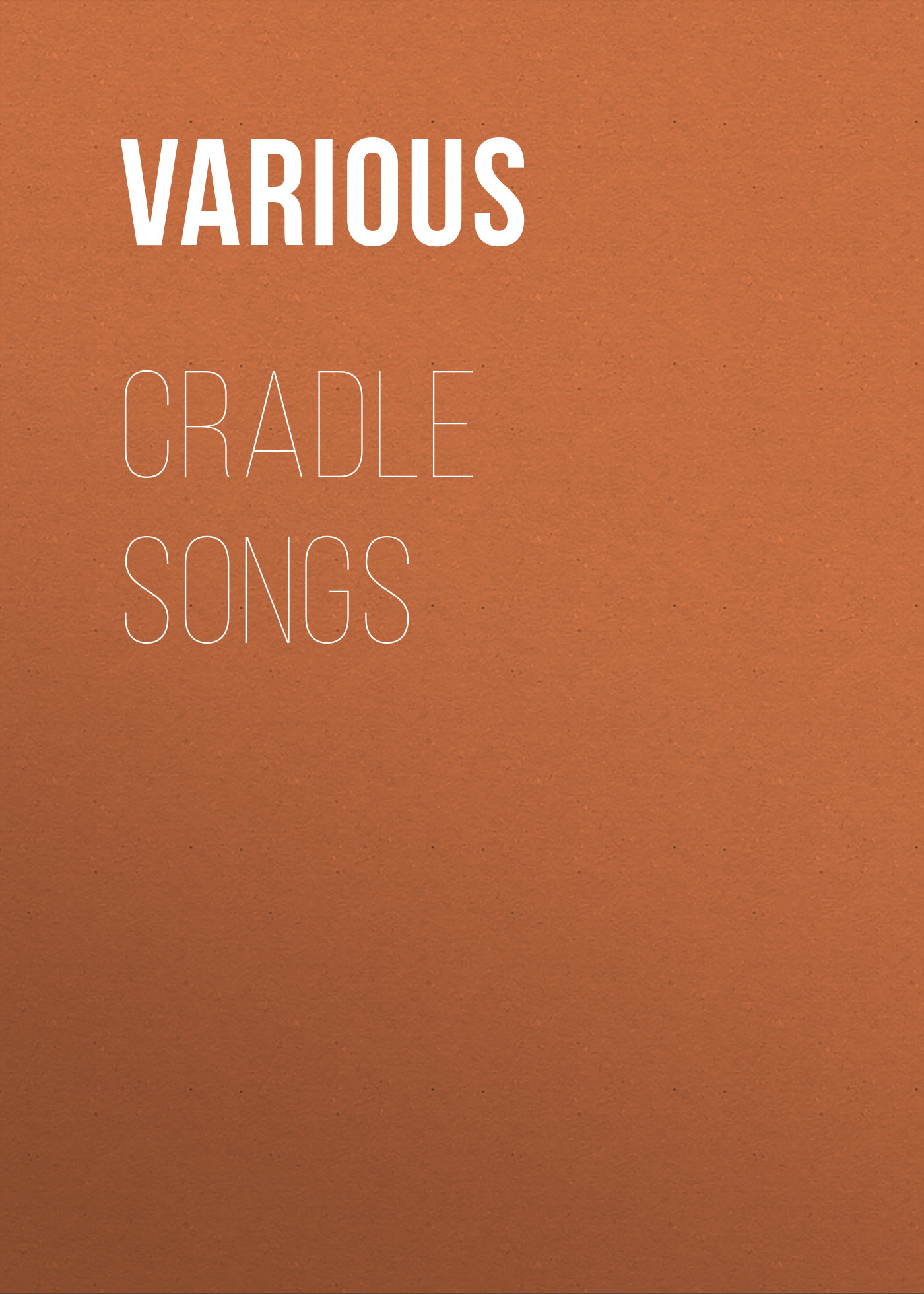 Книга Cradle Songs из серии , созданная  Various, может относится к жанру Поэзия, Музыка, балет, Зарубежные стихи. Стоимость книги Cradle Songs  с идентификатором 25571279 составляет 0 руб.