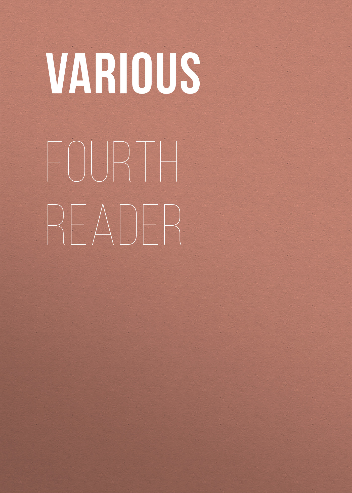 Книга Fourth Reader из серии , созданная  Various, может относится к жанру Зарубежная классика. Стоимость электронной книги Fourth Reader с идентификатором 25715371 составляет 0 руб.