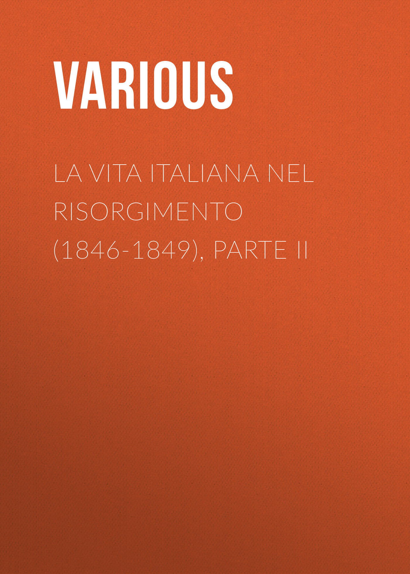 Книга La vita Italiana nel Risorgimento (1846-1849), parte II из серии , созданная  Various, может относится к жанру Зарубежная прикладная и научно-популярная литература, Прочая образовательная литература. Стоимость электронной книги La vita Italiana nel Risorgimento (1846-1849), parte II с идентификатором 25717270 составляет 0 руб.