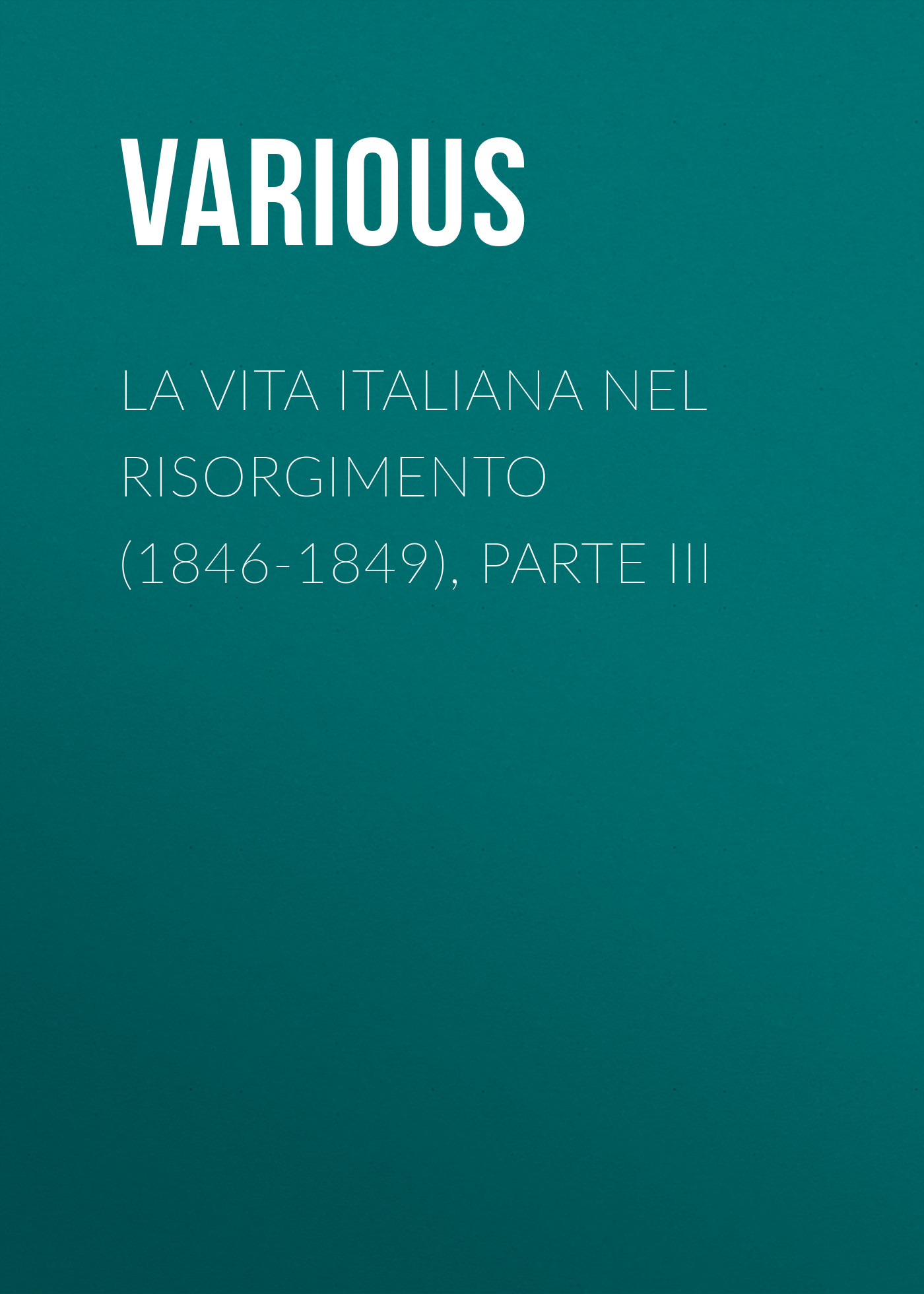 Книга La vita Italiana nel Risorgimento (1846-1849), parte III из серии , созданная  Various, может относится к жанру Зарубежная прикладная и научно-популярная литература, Прочая образовательная литература. Стоимость электронной книги La vita Italiana nel Risorgimento (1846-1849), parte III с идентификатором 25717279 составляет 0 руб.