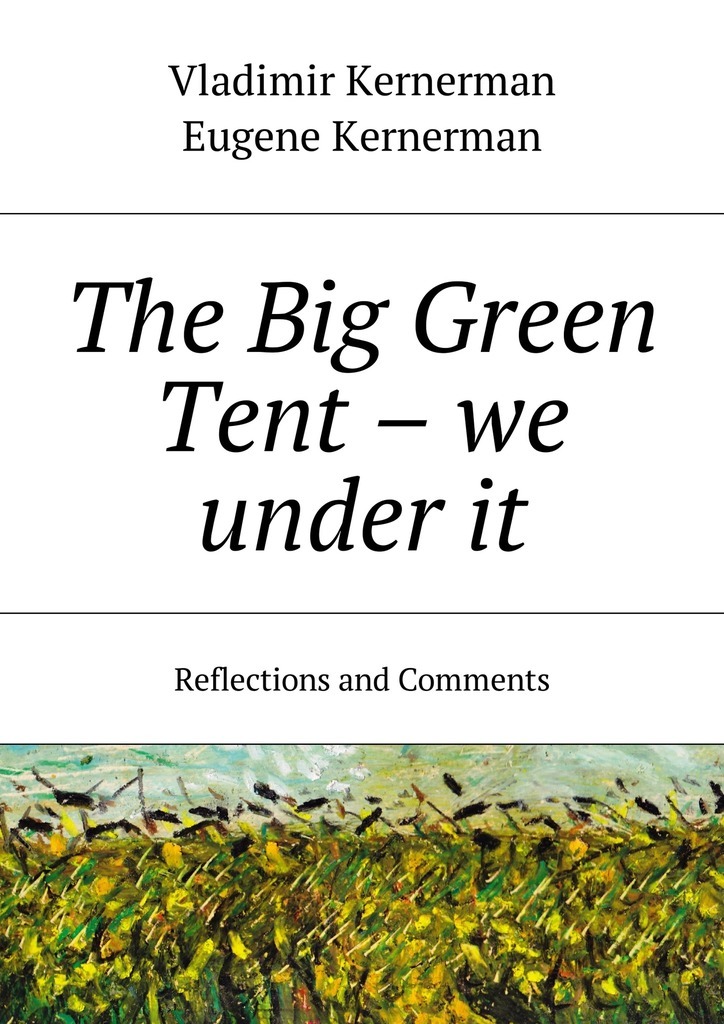 The Big Green Tent– we under it. Reflections and Comments