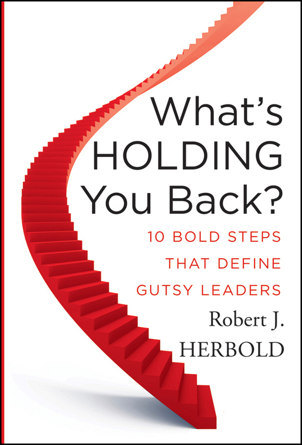What's Holding You Back?. 10 Bold Steps that Define Gutsy Leaders