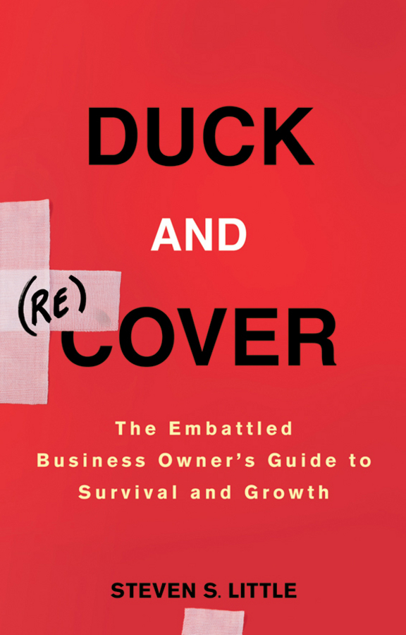 Duck and Recover. The Embattled Business Owner's Guide to Survival and Growth