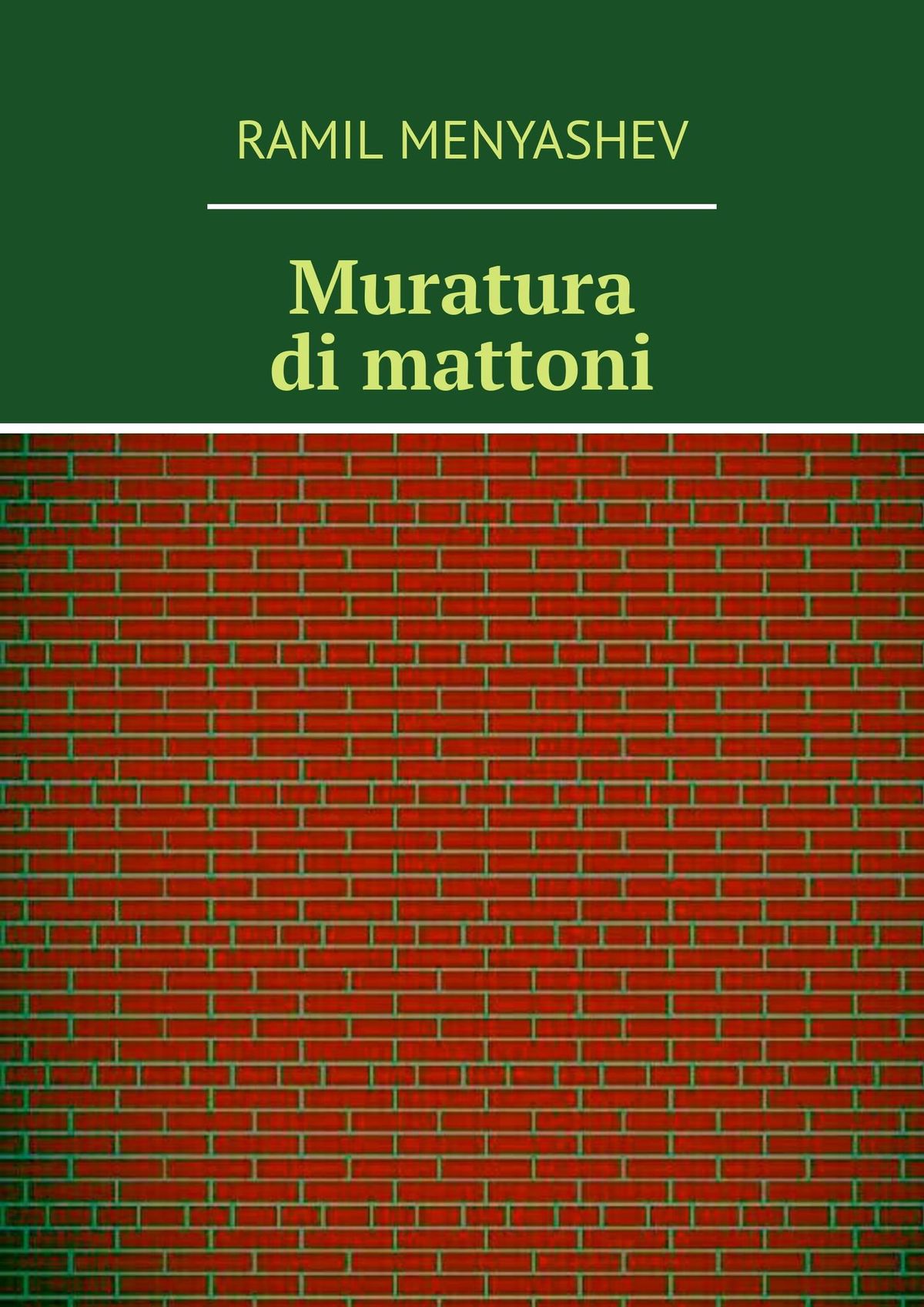 Книга Muratura di mattoni из серии , созданная Ramil Menyashev, может относится к жанру Руководства. Стоимость книги Muratura di mattoni  с идентификатором 29607176 составляет 400.00 руб.