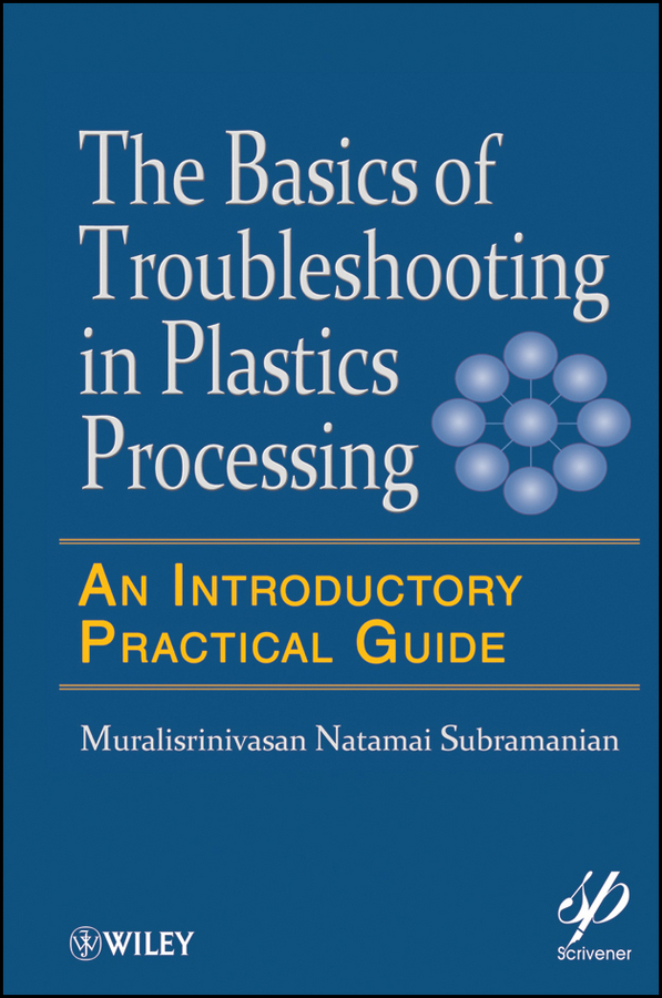 Basics of Troubleshooting in Plastics Processing. An Introductory Practical Guide