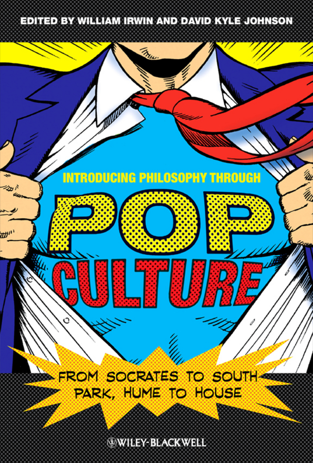 Introducing Philosophy Through Pop Culture. From Socrates to South Park, Hume to House