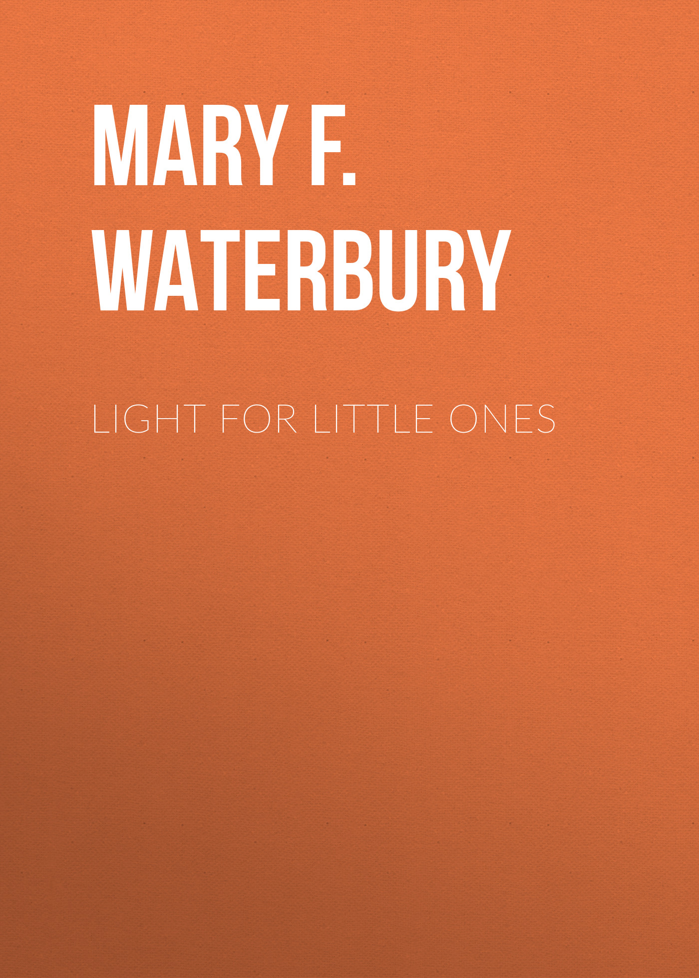 Книга Light for Little Ones из серии , созданная Mary F. Waterbury, может относится к жанру Зарубежные детские книги, Зарубежная эзотерическая и религиозная литература, Зарубежная старинная литература, Зарубежная классика. Стоимость электронной книги Light for Little Ones с идентификатором 34336474 составляет 0 руб.