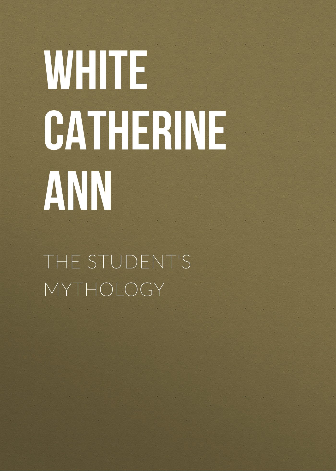 Книга The Student's Mythology из серии , созданная Catherine White, может относится к жанру Зарубежная классика, Зарубежная эзотерическая и религиозная литература, Философия, Зарубежная психология, Зарубежная старинная литература. Стоимость электронной книги The Student's Mythology с идентификатором 34337778 составляет 0 руб.