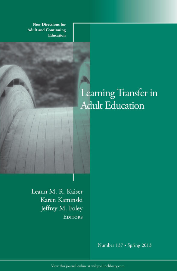 Learning Transfer in Adult Education. New Directions for Adult and Continuing Education, Number 137