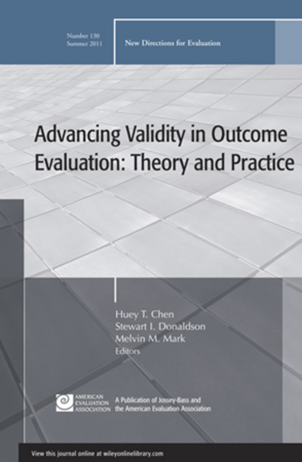 Advancing Validity in Outcome Evaluation: Theory and Practice. New Directions for Evaluation, Number 130