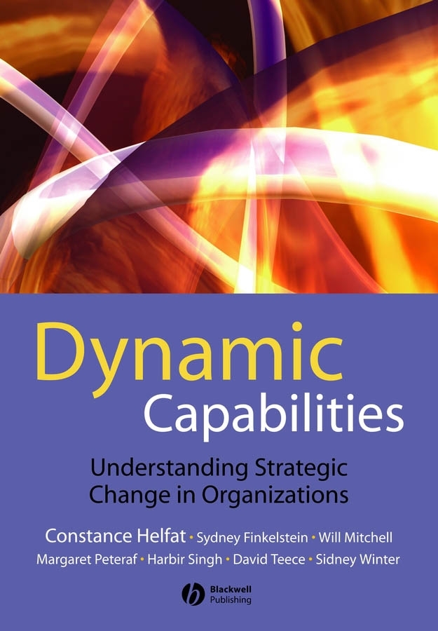 Dynamic Capabilities. Understanding Strategic Change in Organizations