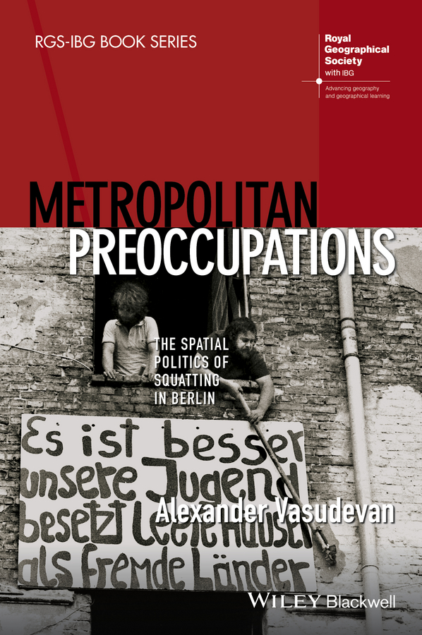 Metropolitan Preoccupations. The Spatial Politics of Squatting in Berlin