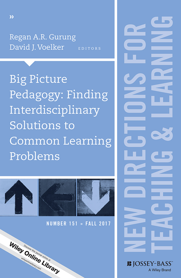 Big Picture Pedagogy: Finding Interdisciplinary Solutions to Common Learning Problems. New Directions for Teaching and Learning, Number 151
