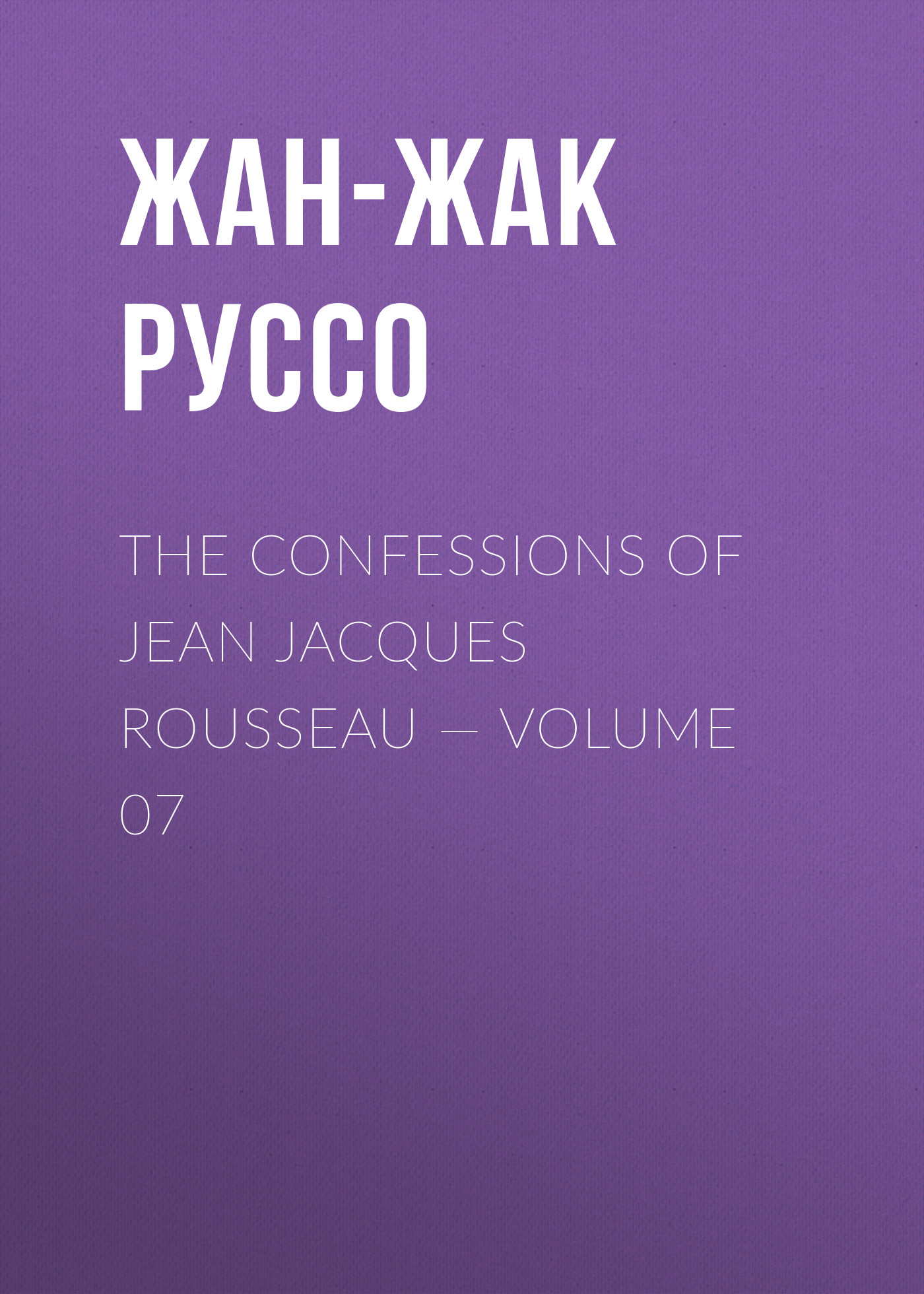 Книга The Confessions of Jean Jacques Rousseau – Volume 07 из серии , созданная Жан-Жак Руссо, может относится к жанру Биографии и Мемуары, Литература 18 века, Зарубежная старинная литература. Стоимость электронной книги The Confessions of Jean Jacques Rousseau – Volume 07 с идентификатором 34840278 составляет 0 руб.