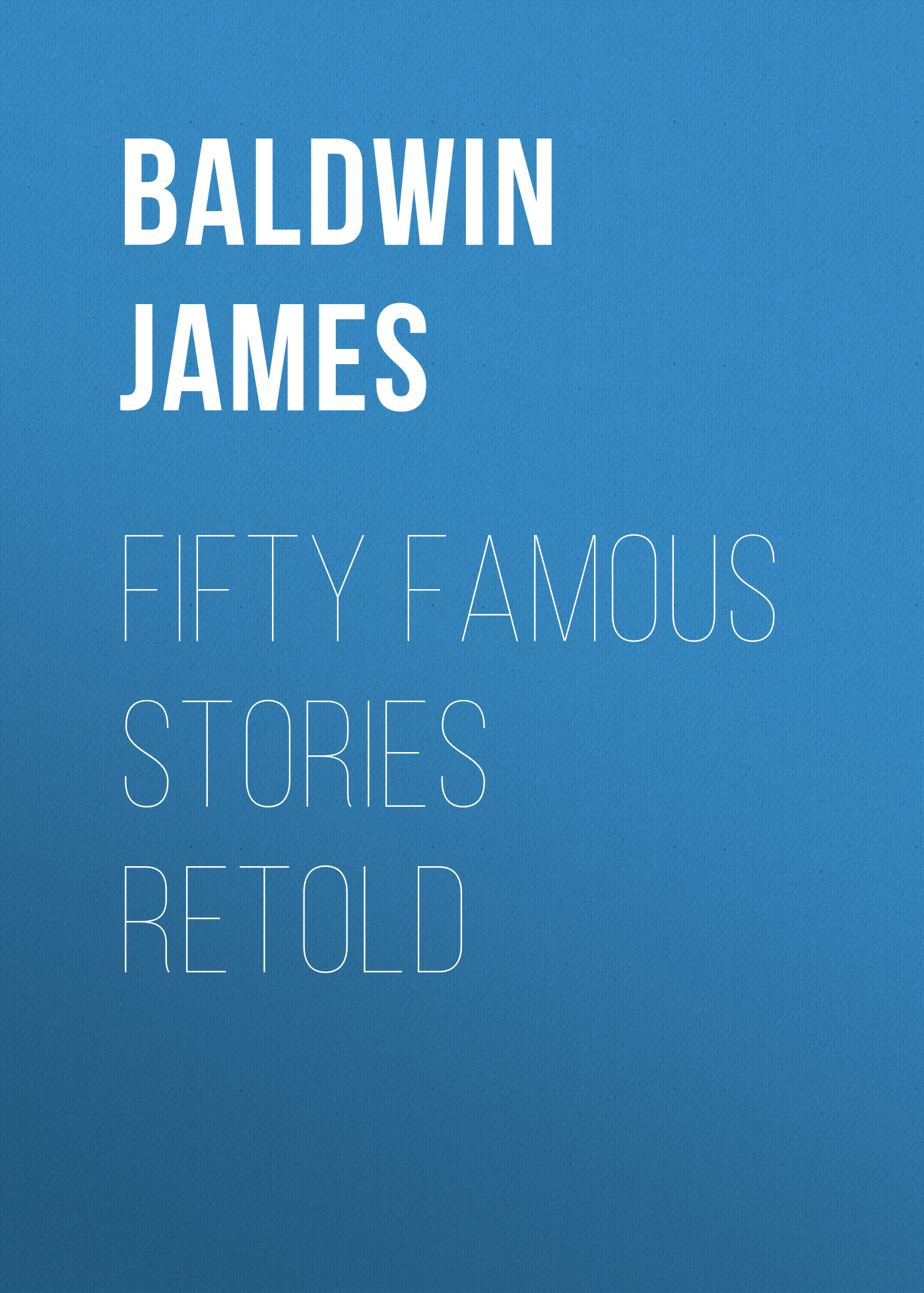 Книга Fifty Famous Stories Retold из серии , созданная James Baldwin, может относится к жанру Зарубежные детские книги, Старинная литература: прочее, Зарубежная старинная литература, Зарубежная классика. Стоимость электронной книги Fifty Famous Stories Retold с идентификатором 34840678 составляет 0 руб.