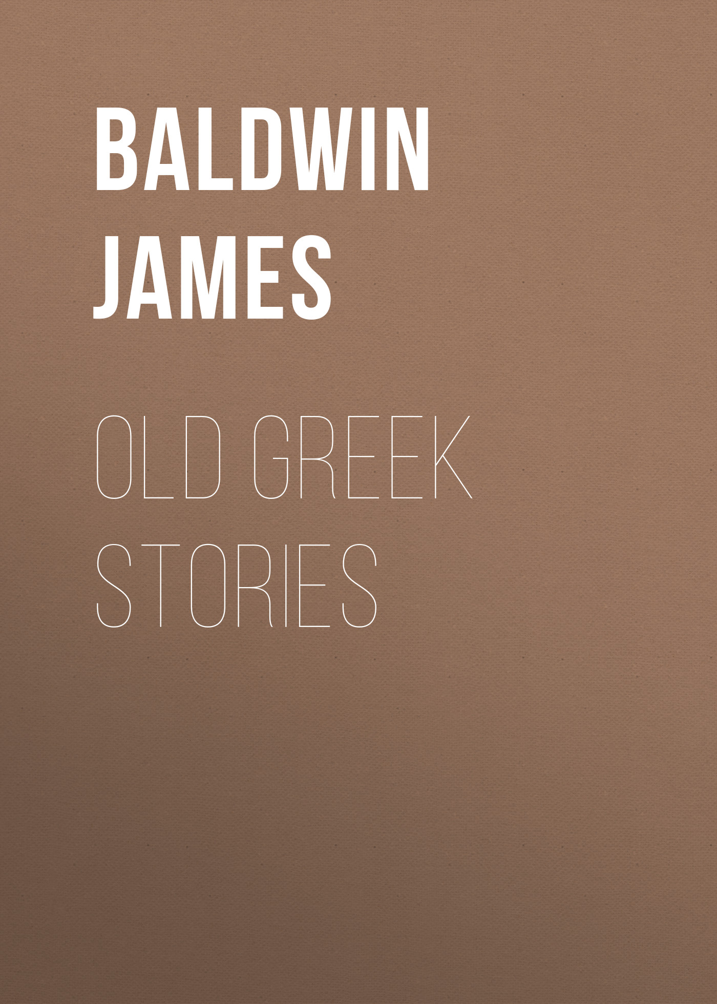 Книга Old Greek Stories из серии , созданная James Baldwin, написана в жанре Зарубежные детские книги, Мифы. Легенды. Эпос, Зарубежная старинная литература, Зарубежная классика. Стоимость электронной книги Old Greek Stories с идентификатором 34841270 составляет 0 руб.