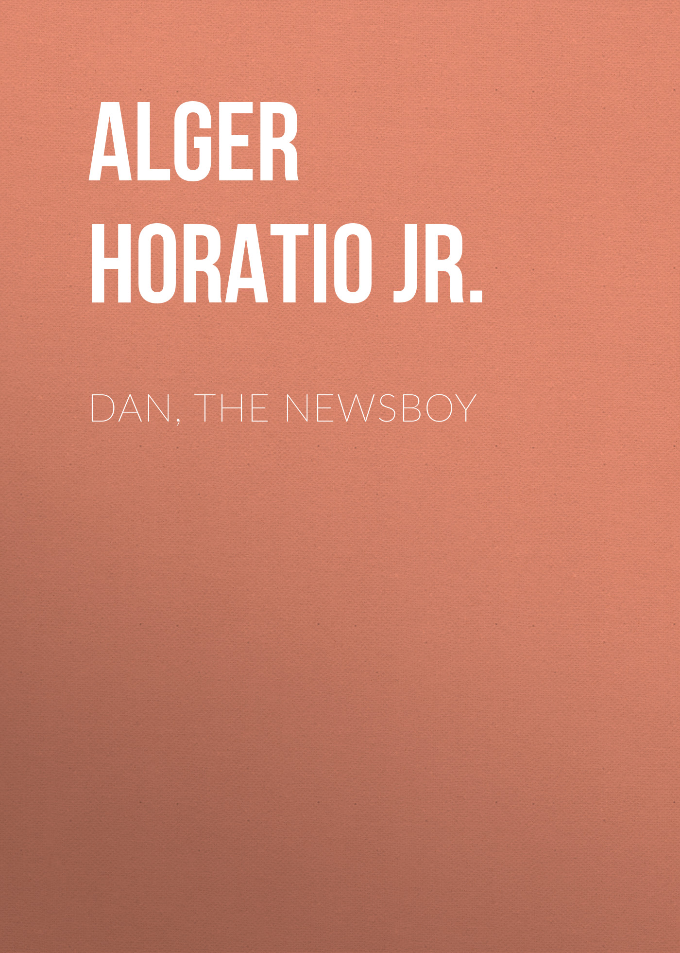 Книга Dan, The Newsboy из серии , созданная Horatio Alger, может относится к жанру Зарубежные детские книги, Литература 19 века, Зарубежная старинная литература, Зарубежная классика. Стоимость электронной книги Dan, The Newsboy с идентификатором 34841374 составляет 0 руб.