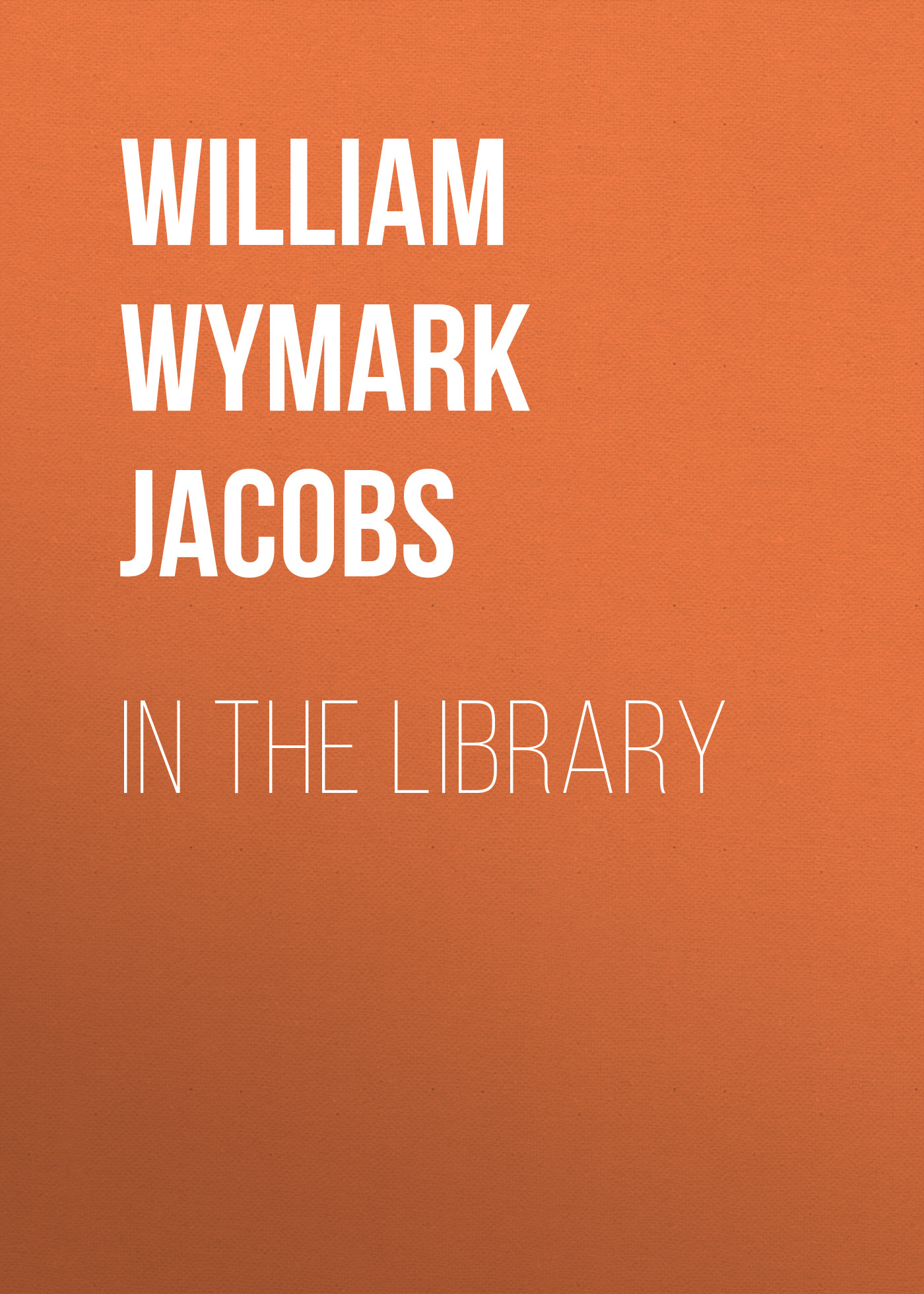 Книга In the Library из серии , созданная William Wymark Jacobs, может относится к жанру Зарубежная классика, Зарубежная старинная литература. Стоимость электронной книги In the Library с идентификатором 34841774 составляет 0 руб.