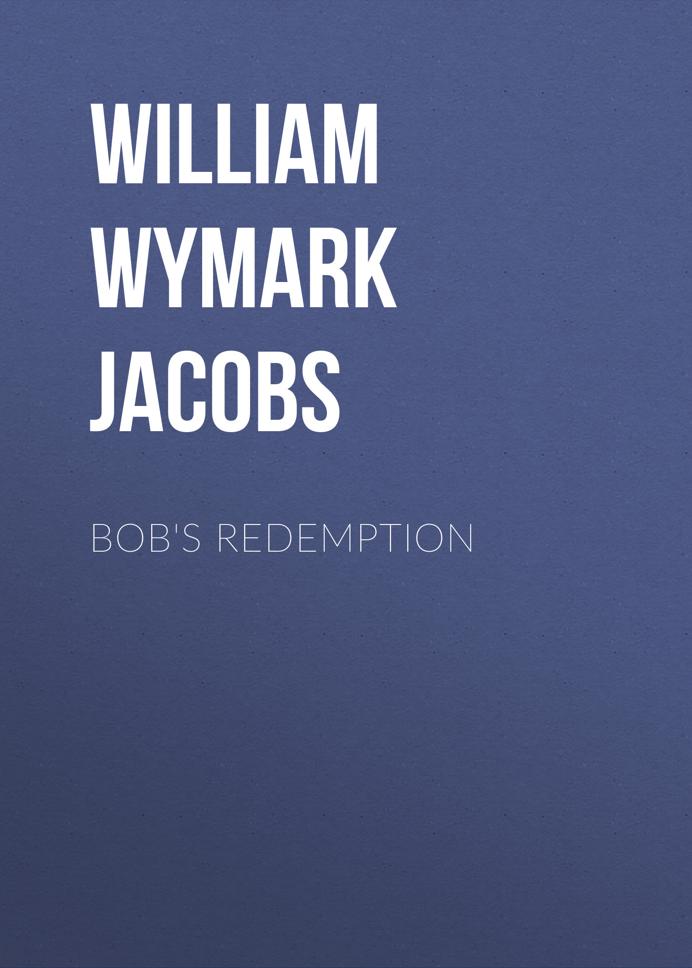 Книга Bob's Redemption из серии , созданная William Wymark Jacobs, может относится к жанру Зарубежный юмор, Зарубежная старинная литература, Зарубежная классика. Стоимость электронной книги Bob's Redemption с идентификатором 34844174 составляет 0 руб.