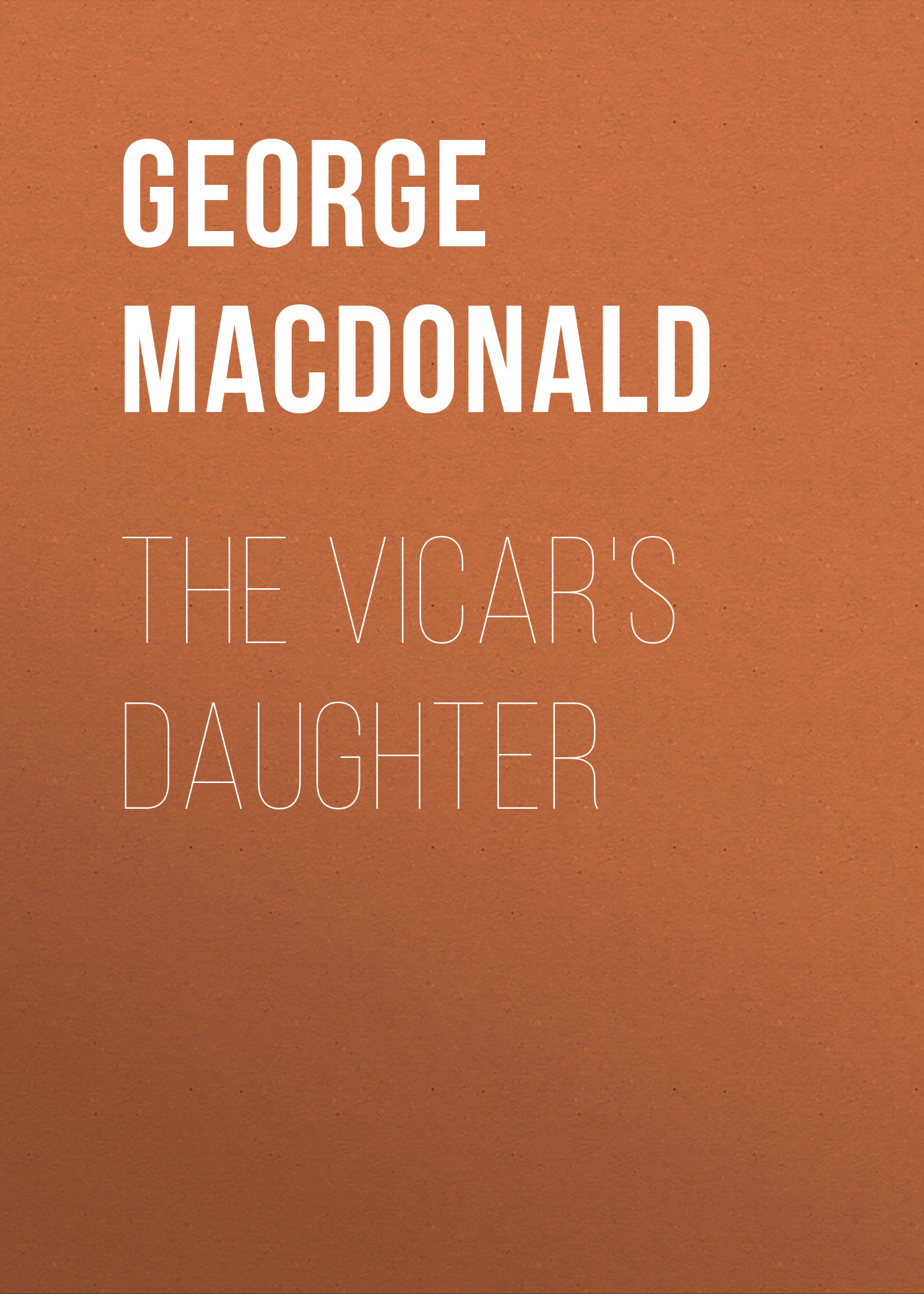 Книга The Vicar's Daughter из серии , созданная George MacDonald, может относится к жанру Зарубежная классика, Зарубежная эзотерическая и религиозная литература, Зарубежная старинная литература. Стоимость электронной книги The Vicar's Daughter с идентификатором 35007577 составляет 0 руб.