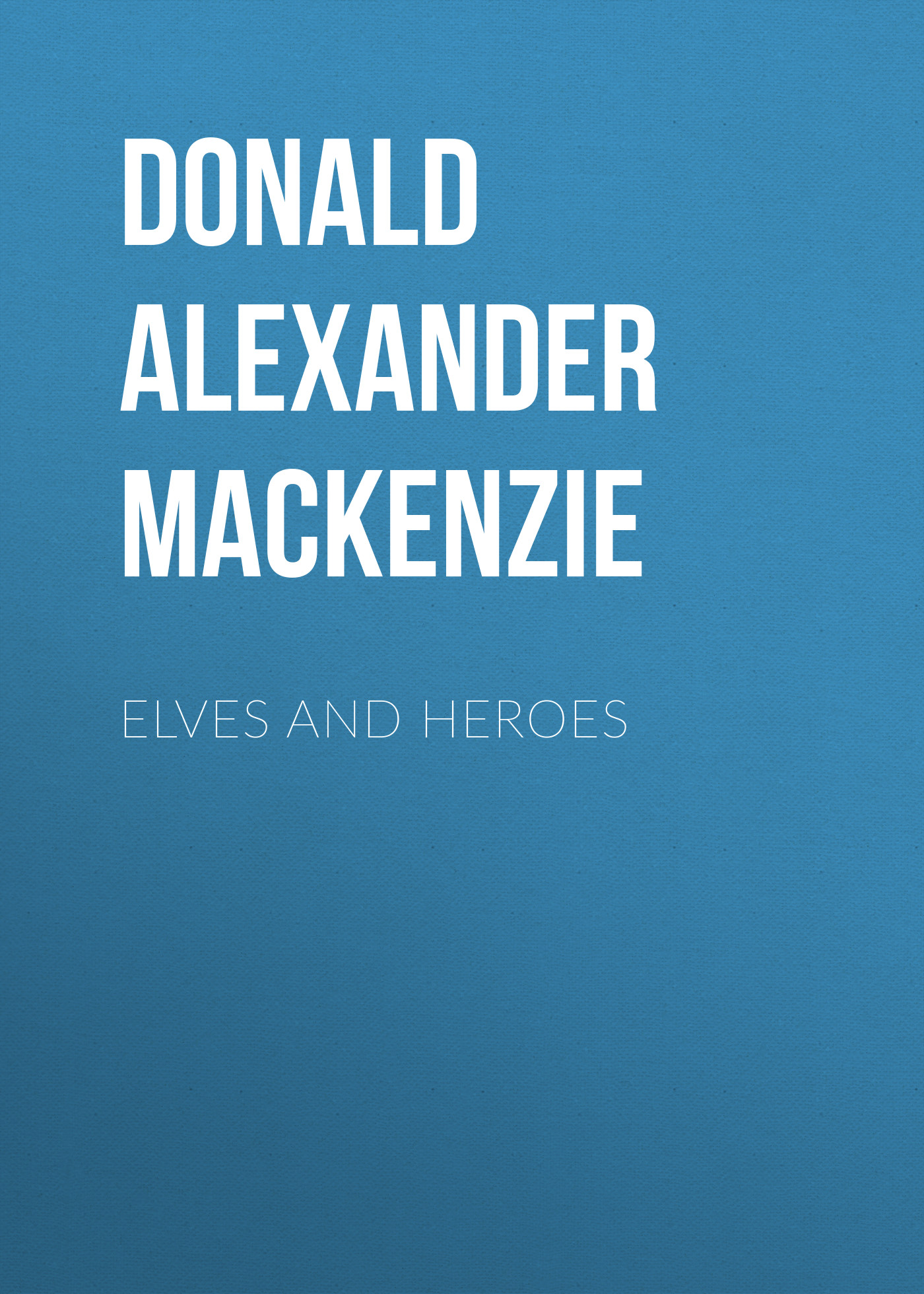 Книга Elves and Heroes из серии , созданная Donald Alexander Mackenzie, может относится к жанру Зарубежные стихи, Поэзия, Зарубежная старинная литература, Зарубежная классика. Стоимость электронной книги Elves and Heroes с идентификатором 35008273 составляет 0 руб.