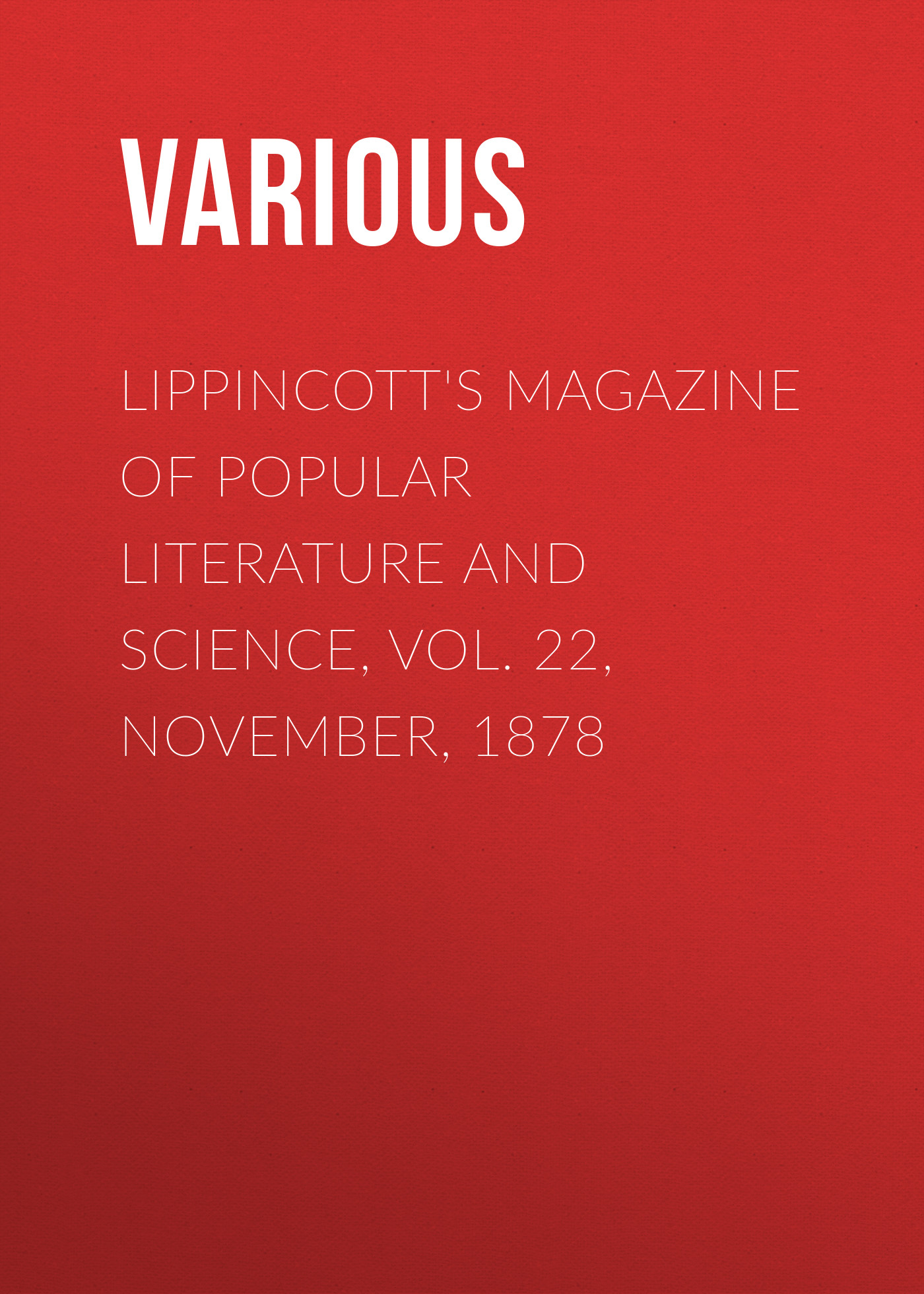 Lippincott's Magazine of Popular Literature and Science, Vol. 22, November, 1878