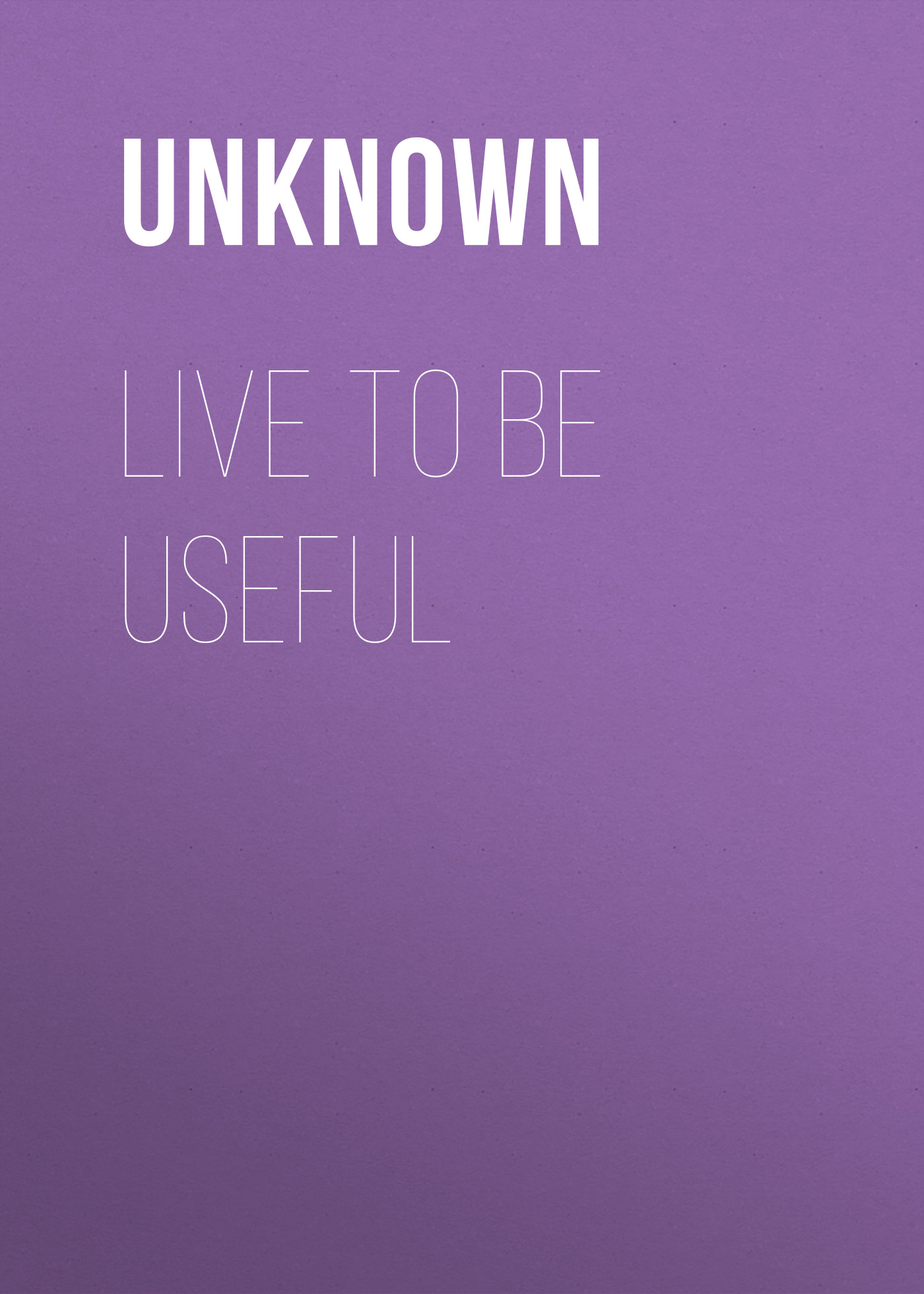 Live to be Useful