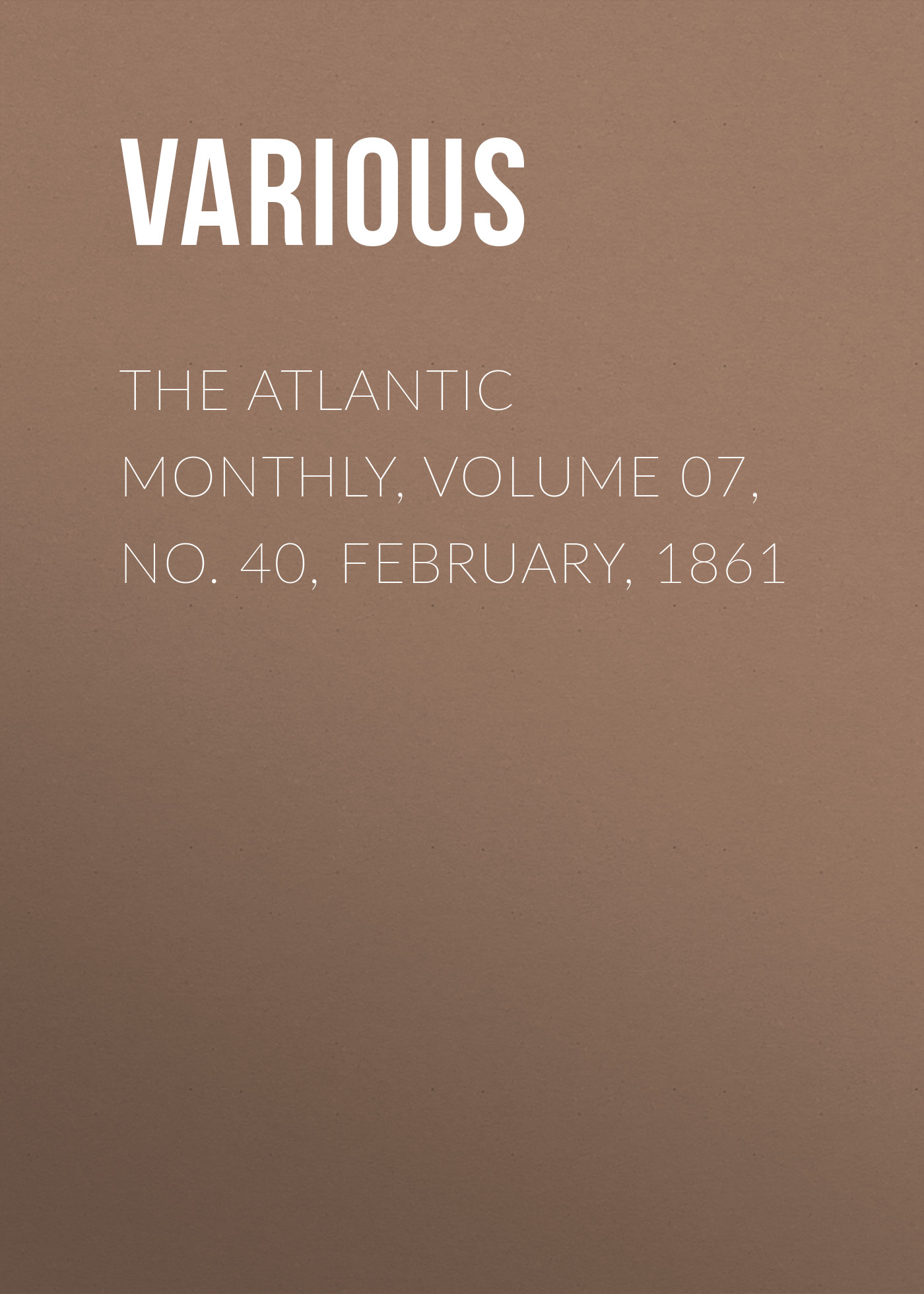 Книга The Atlantic Monthly, Volume 07, No. 40, February, 1861 из серии , созданная  Various, может относится к жанру Зарубежная старинная литература, Журналы, Зарубежная образовательная литература. Стоимость электронной книги The Atlantic Monthly, Volume 07, No. 40, February, 1861 с идентификатором 35501771 составляет 0 руб.