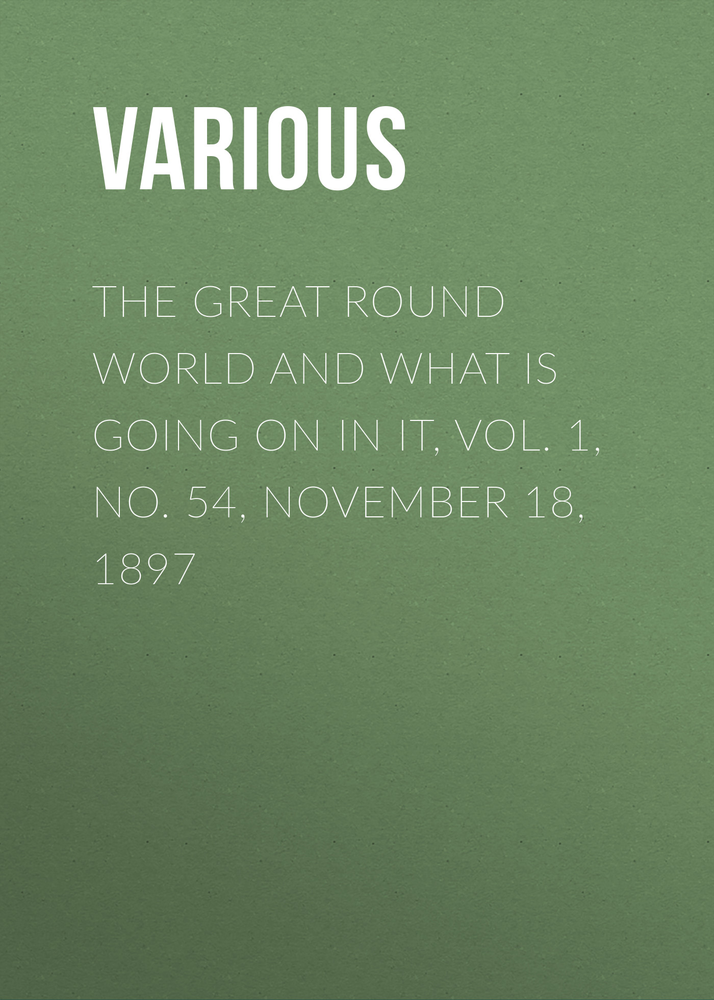 Журнал The Great Round World and What Is Going On In It, Vol. 1, No. 54, November 18, 1897 из серии , созданный  Various, может относится к жанру Зарубежные детские книги, Журналы, Зарубежная старинная литература, Зарубежная классика. Стоимость электронного журнала The Great Round World and What Is Going On In It, Vol. 1, No. 54, November 18, 1897 с идентификатором 35503771 составляет 0 руб.