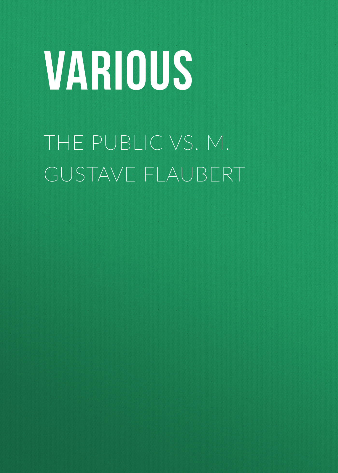 Книга The Public vs. M. Gustave Flaubert из серии , созданная  Various, может относится к жанру Зарубежная старинная литература, Журналы, Зарубежная образовательная литература. Стоимость электронной книги The Public vs. M. Gustave Flaubert с идентификатором 35506779 составляет 0 руб.