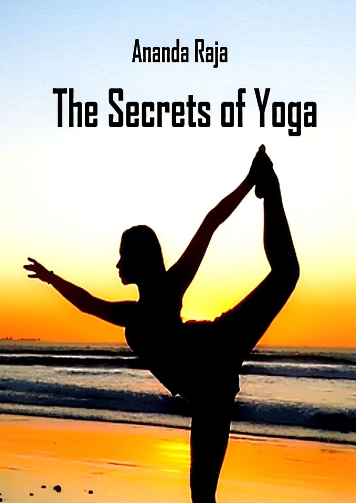 Книга The Secrets of Yoga из серии , созданная Ananda Raja, может относится к жанру Руководства. Стоимость книги The Secrets of Yoga  с идентификатором 36055473 составляет 480.00 руб.