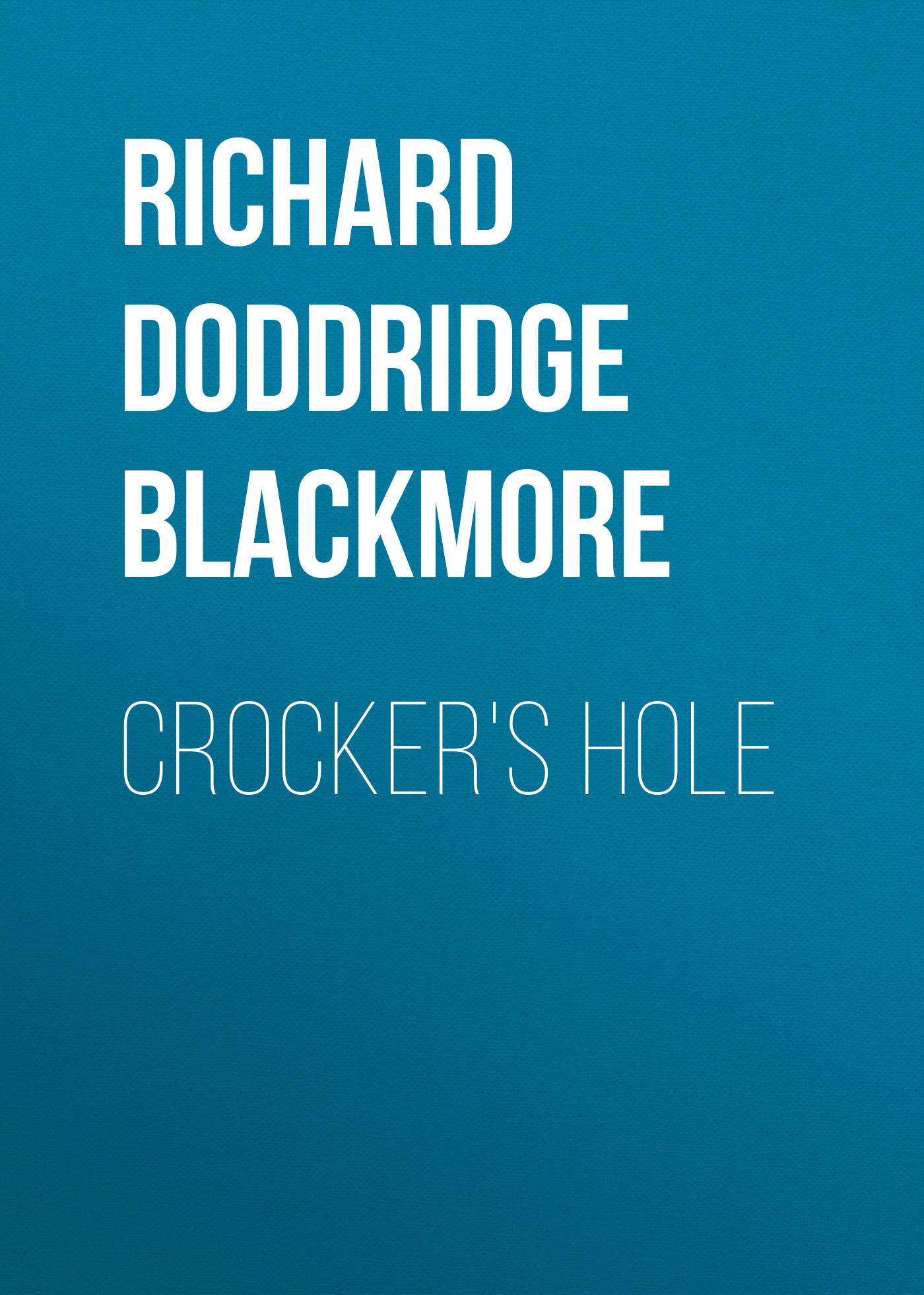 Книга Crocker's Hole из серии , созданная Richard Doddridge Blackmore, может относится к жанру Зарубежная классика, Литература 19 века, Зарубежная старинная литература. Стоимость электронной книги Crocker's Hole с идентификатором 36096677 составляет 0 руб.