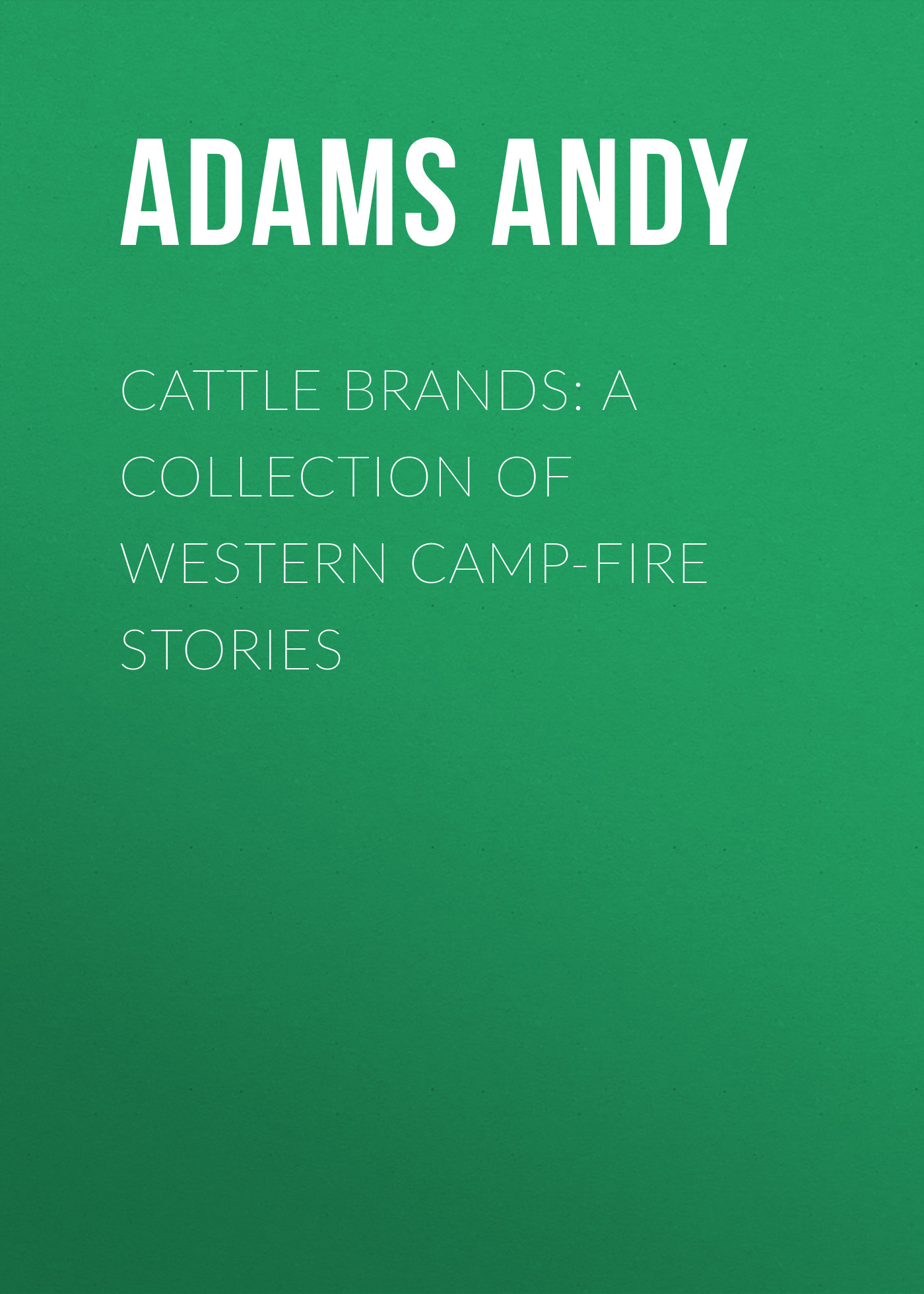 Книга Cattle Brands: A Collection of Western Camp-Fire Stories из серии , созданная Andy Adams, может относится к жанру Зарубежная классика, Зарубежная старинная литература. Стоимость электронной книги Cattle Brands: A Collection of Western Camp-Fire Stories с идентификатором 36361678 составляет 0 руб.