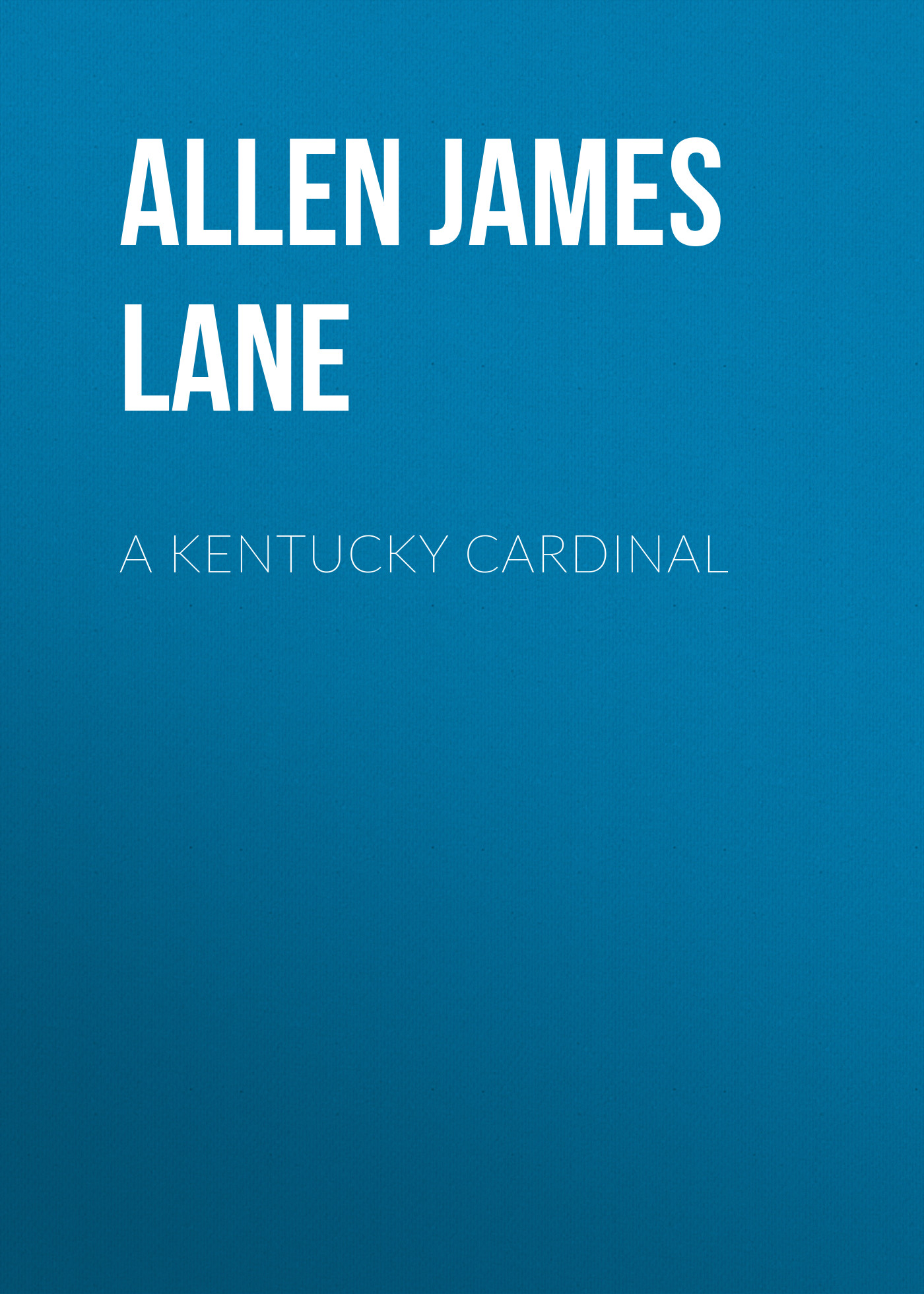 Книга A Kentucky Cardinal из серии , созданная James Allen, может относится к жанру Зарубежная классика, Зарубежная старинная литература. Стоимость электронной книги A Kentucky Cardinal с идентификатором 36365078 составляет 0 руб.