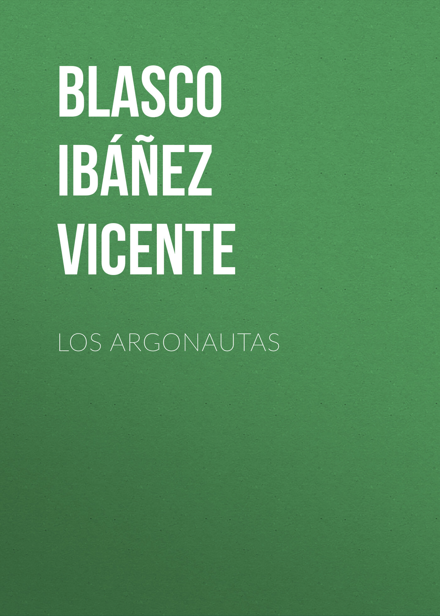 Книга Los argonautas из серии , созданная Vicente Blasco Ibáñez, может относится к жанру Зарубежная классика, Зарубежная старинная литература. Стоимость электронной книги Los argonautas с идентификатором 36365374 составляет 0 руб.
