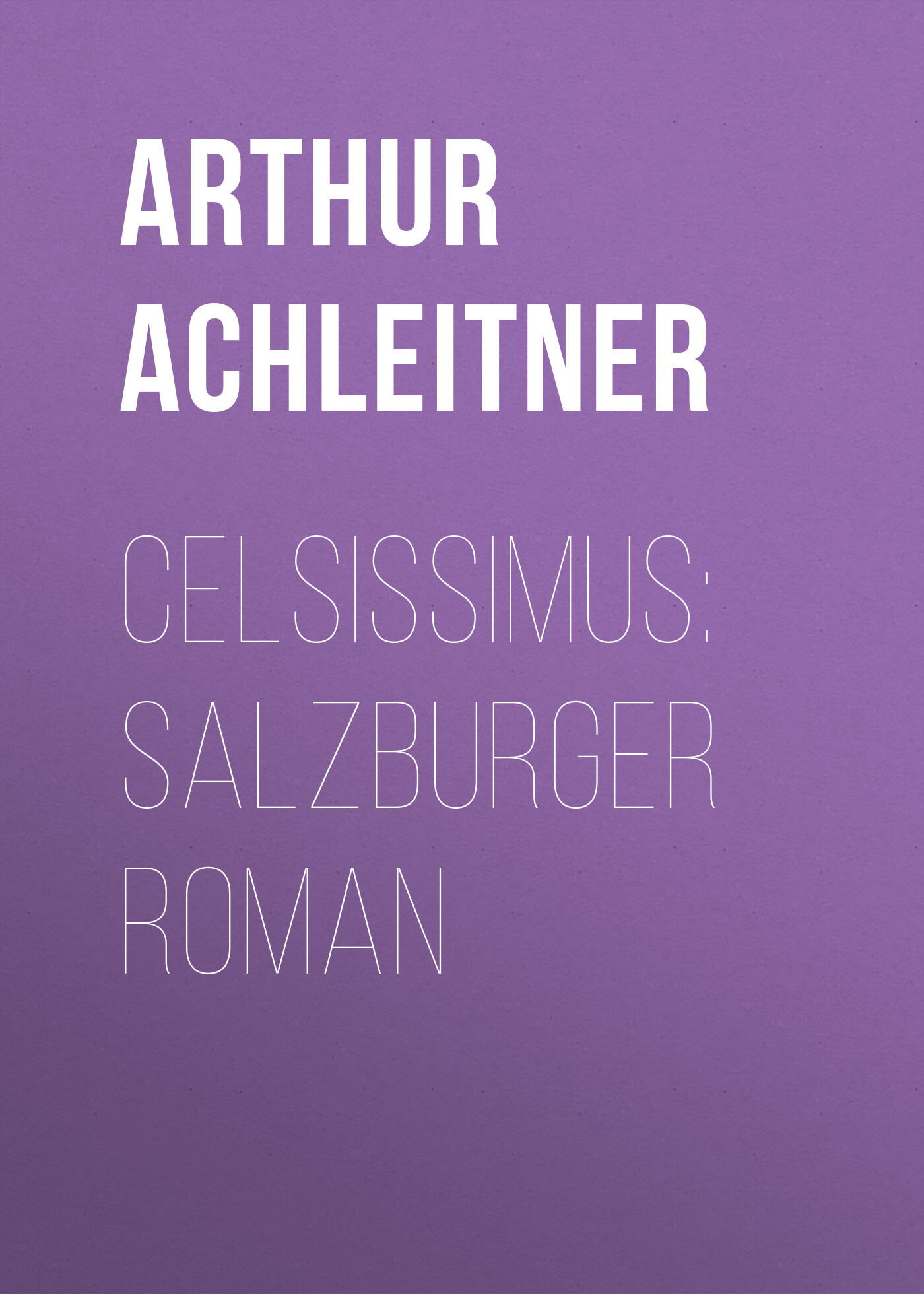 Книга Celsissimus: Salzburger Roman из серии , созданная Arthur Achleitner, может относится к жанру Зарубежная классика, Зарубежная старинная литература. Стоимость электронной книги Celsissimus: Salzburger Roman с идентификатором 36366774 составляет 0 руб.
