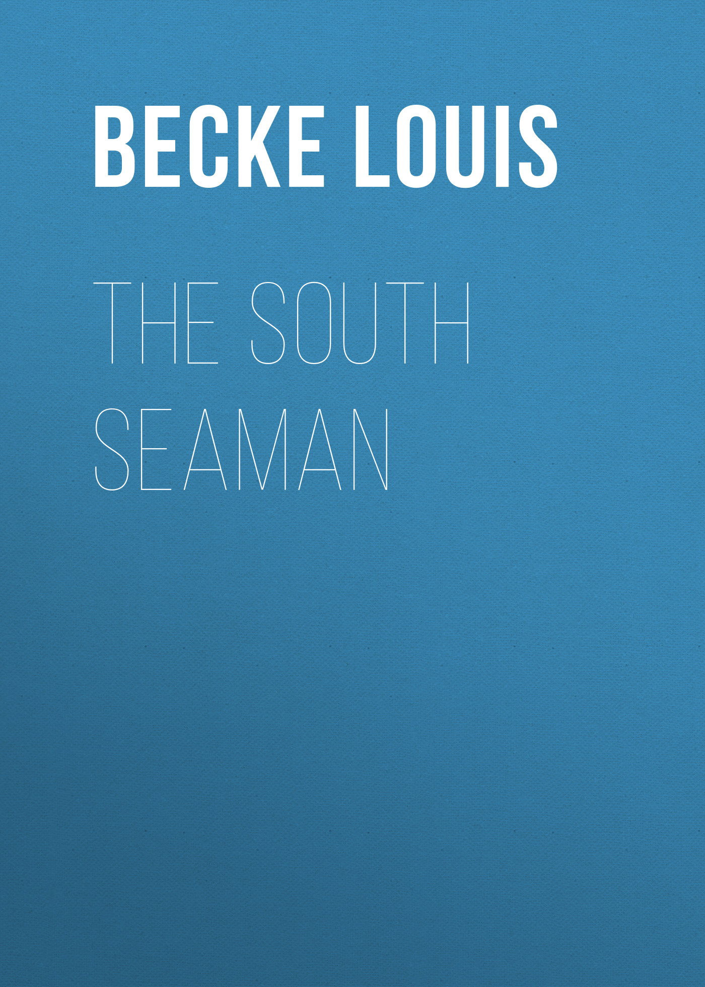 Книга The South Seaman из серии , созданная Louis Becke, может относится к жанру Зарубежная классика, Литература 19 века, Зарубежная старинная литература. Стоимость электронной книги The South Seaman с идентификатором 36367374 составляет 0 руб.