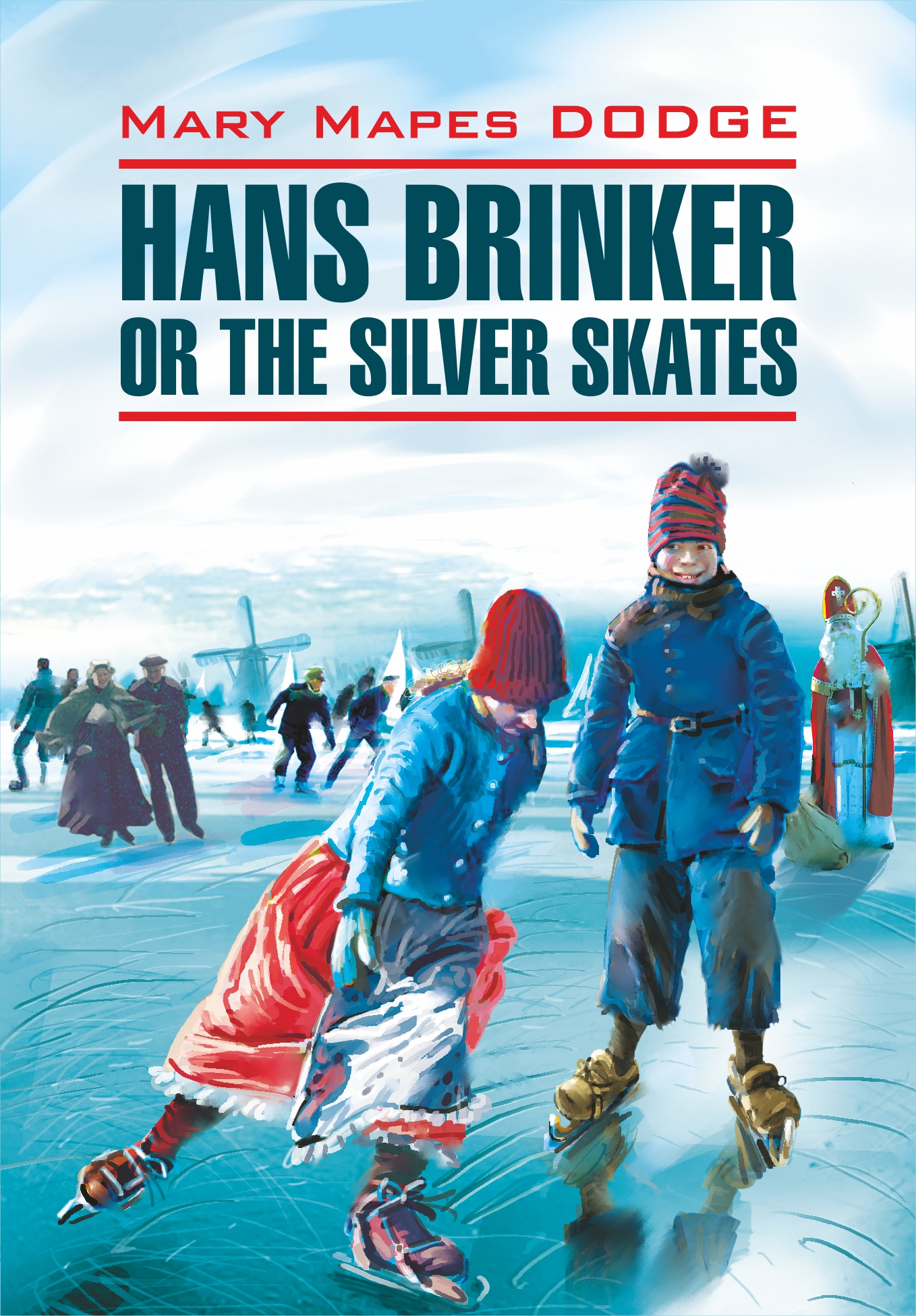 Hans Brinker, or the Silver Skates /Серебряные коньки. Книга для чтения на английском языке