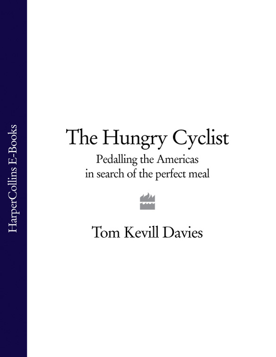 The Hungry Cyclist: Pedalling The Americas In Search Of The Perfect Meal