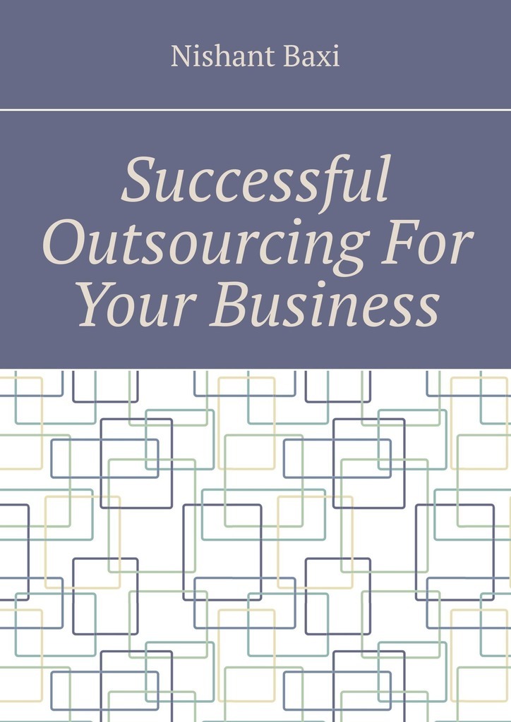 Книга  Successful Outsourcing For Your Business созданная Nishant Baxi может относится к жанру просто о бизнесе. Стоимость электронной книги Successful Outsourcing For Your Business с идентификатором 43683274 составляет 488.00 руб.